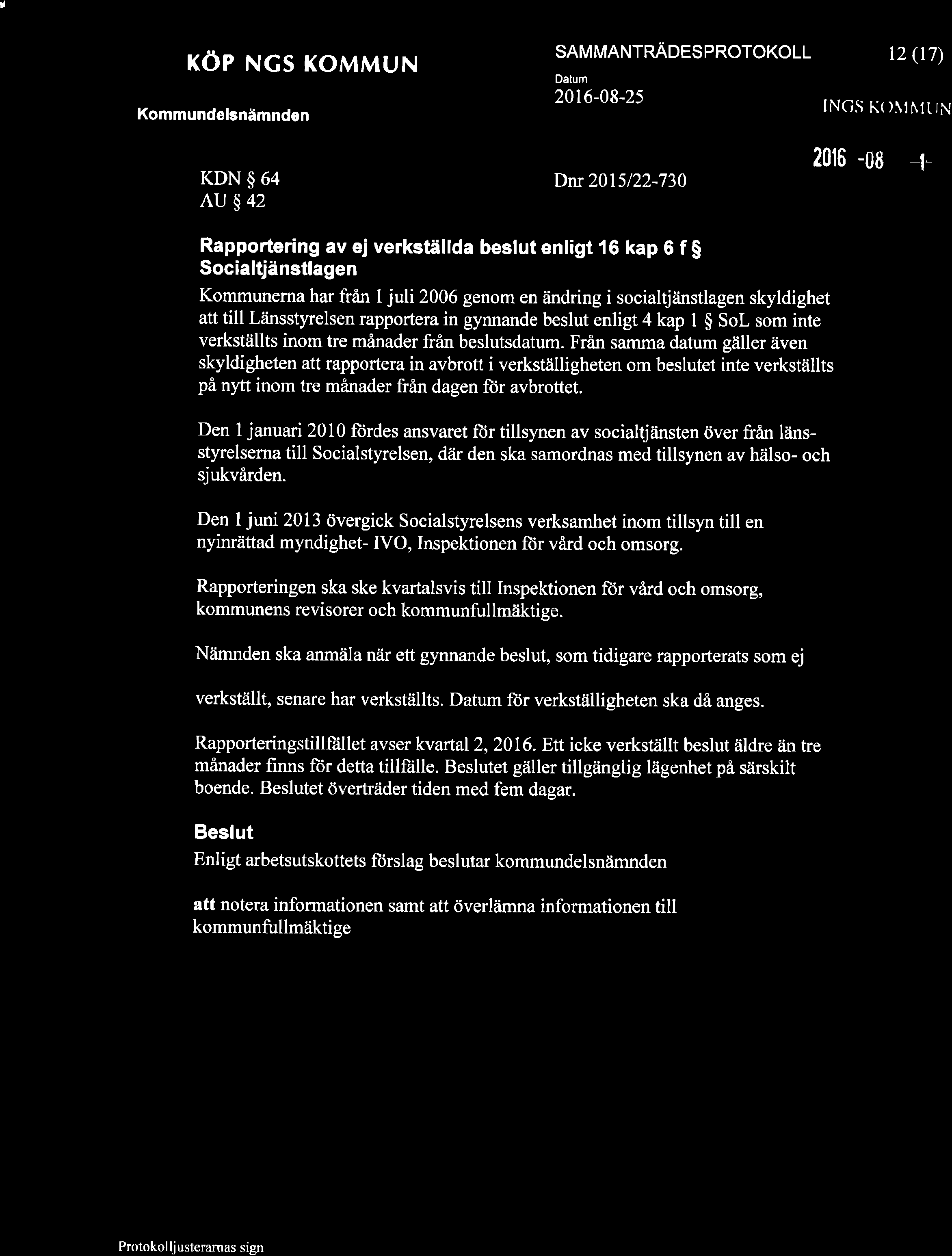J hhdri ú KOP NGS KoMMUN SAMMANTRAoeS protokoll t2 (r7) Datum Kommundelsnåmndon 2016-08-25 INGS KO\INf TIN KDN $ 64 AU$42 Dnr 2015122-730 2016 -üs= t- Rapportering av ej verkställda beslut enligt 16