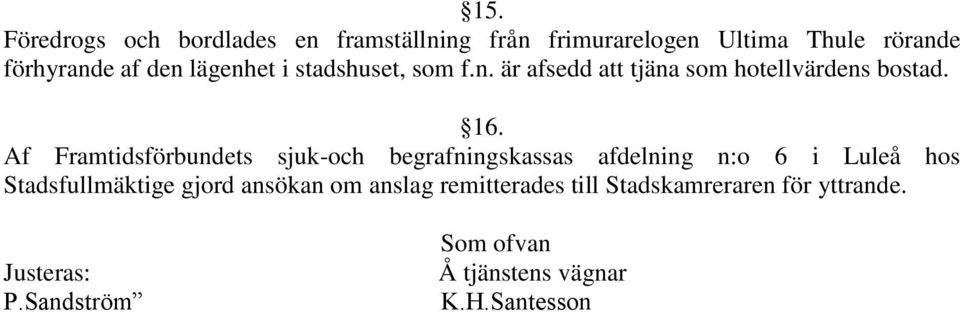 Af Framtidsförbundets sjuk-och begrafningskassas afdelning n:o 6 i Luleå hos Stadsfullmäktige gjord