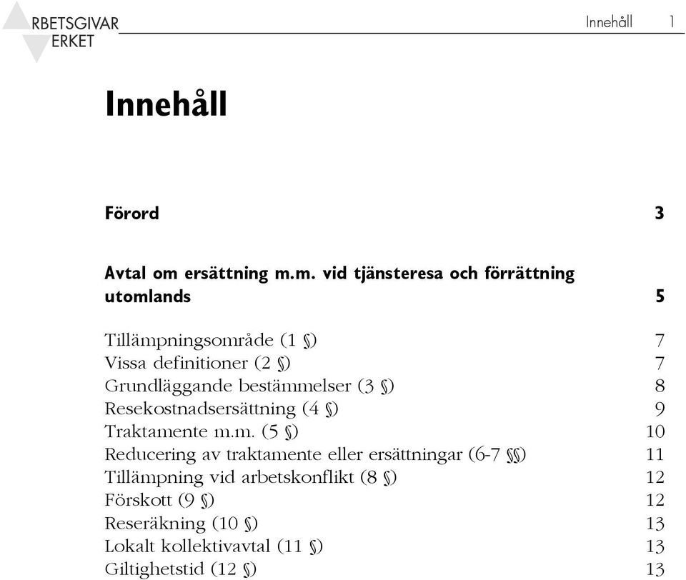 m. vid tjänsteresa och förrättning utomlands 5 Tillämpningsområde (1 ) 7 Vissa definitioner (2 ) 7