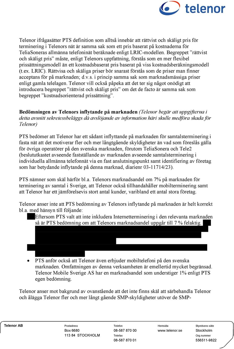 Begreppet rättvist och skäligt pris måste, enligt Telenors uppfattning, förstås som en mer flexibel prissättningsmodell än ett kostnadsbaserat pris baserat på viss kostnadsberäkningsmodell (t.ex. LRIC).