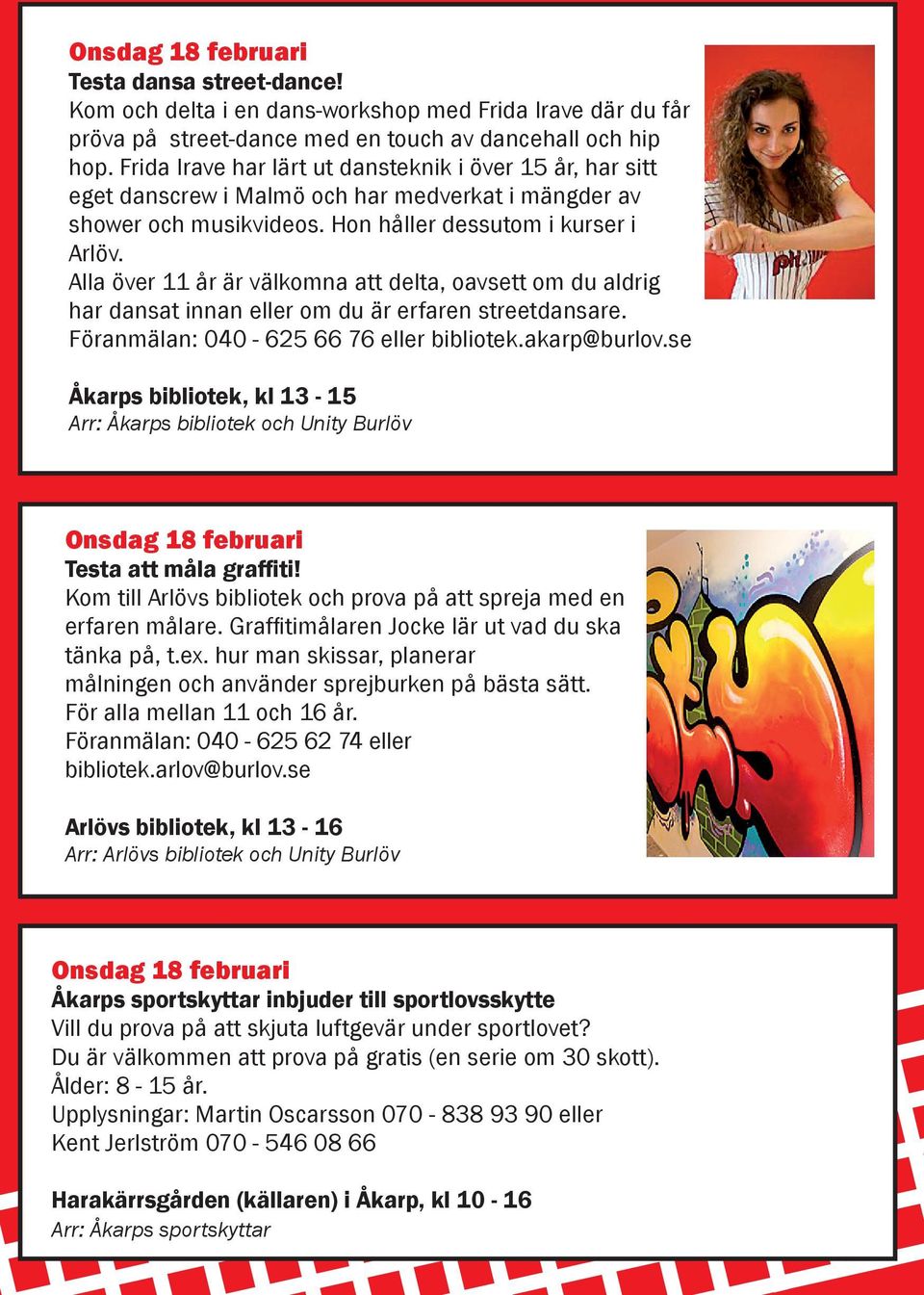 Alla över 11 år är välkomna att delta, oavsett om du aldrig har dansat innan eller om du är erfaren streetdansare. Föranmälan: 040 625 66 76 eller bibliotek.akarp@burlov.