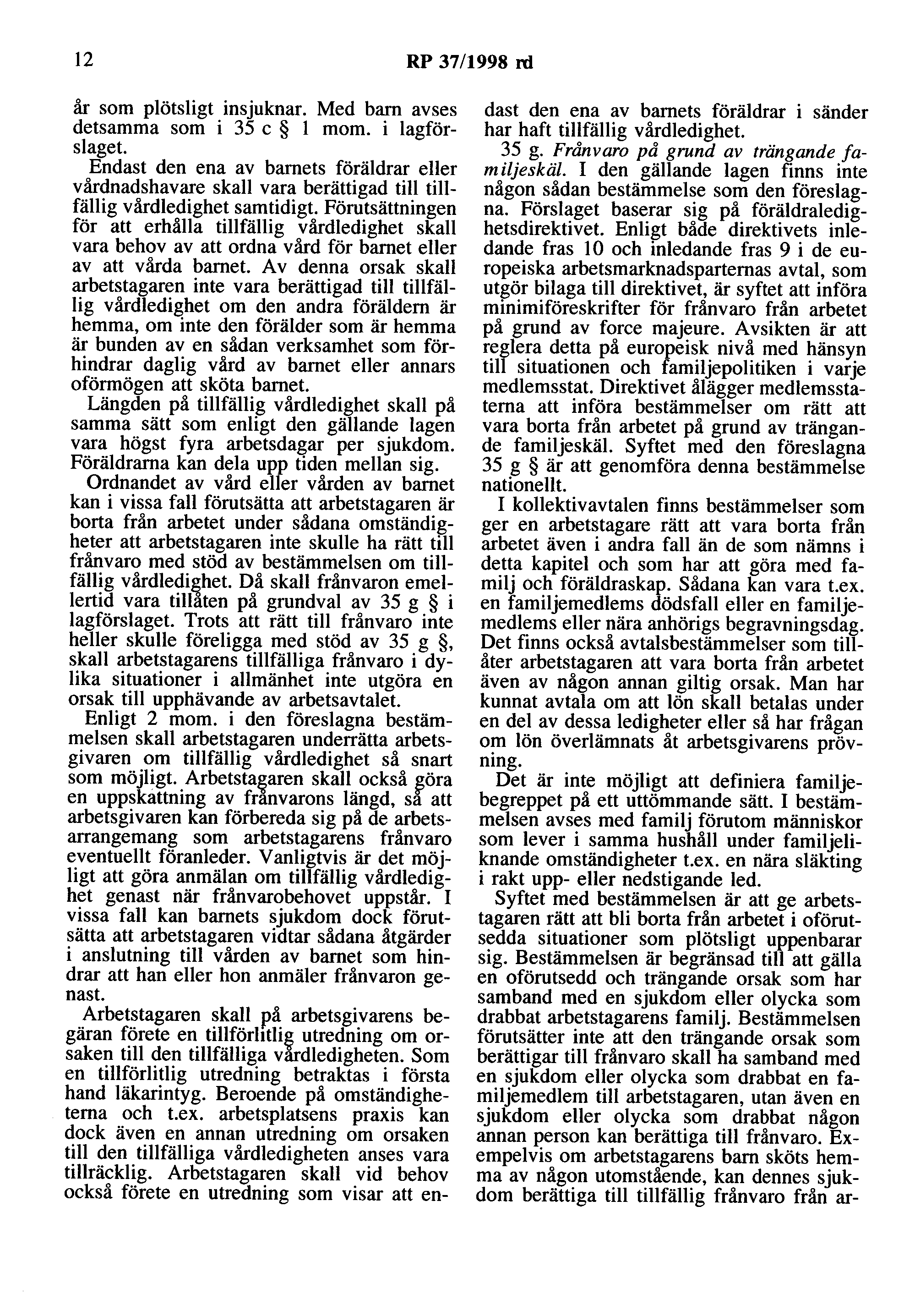 12 RP 37/1998 rd år som plötsligt insjuknar. Med barn avses detsamma som i 35 c l mom. i lagförslaget.