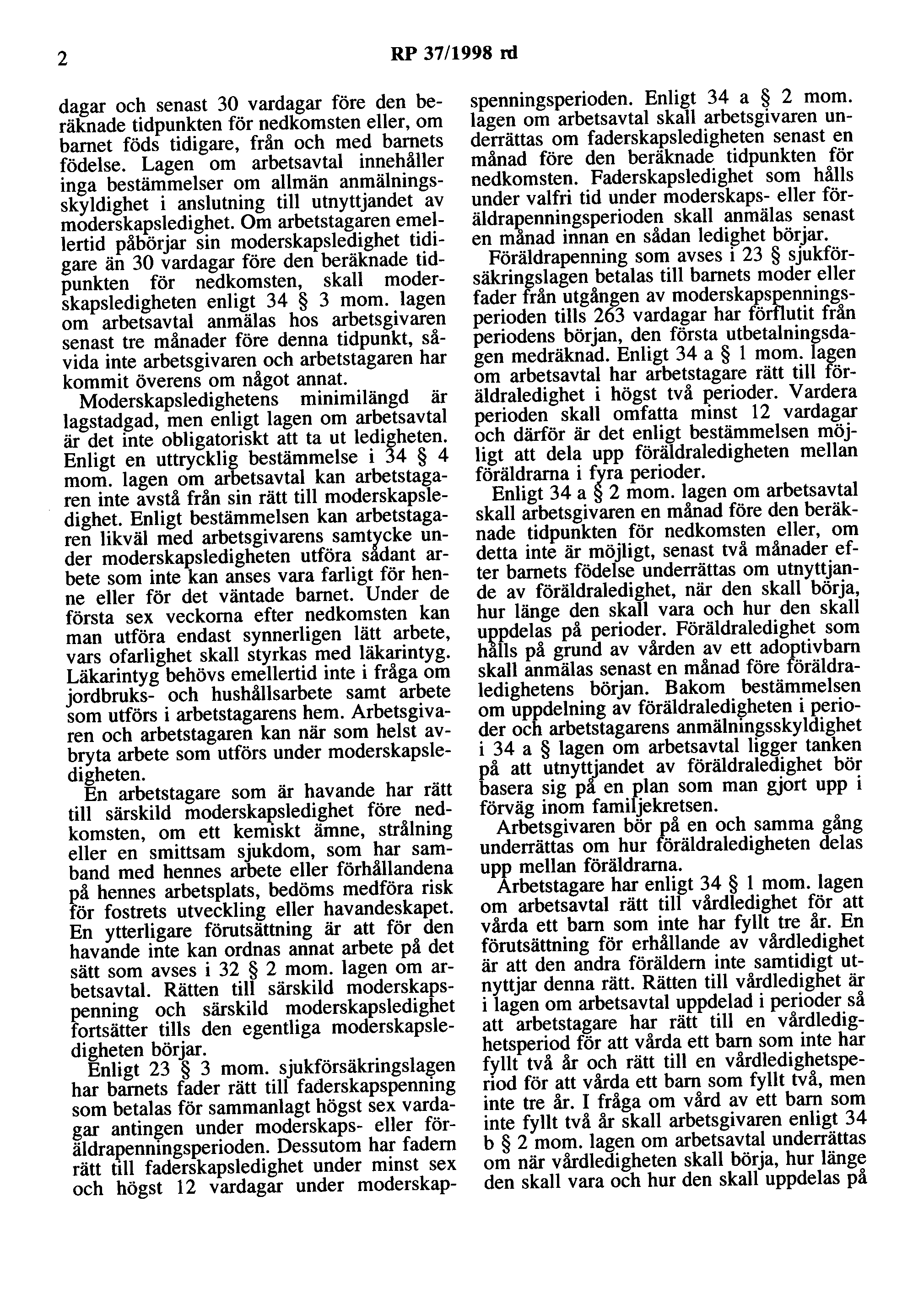 2 RP 37/1998 rd dagar och senast 30 vardagar före den beräknade tidpunkten för nedkomsten eller, om barnet föds tidigare, från och med barnets födelse.