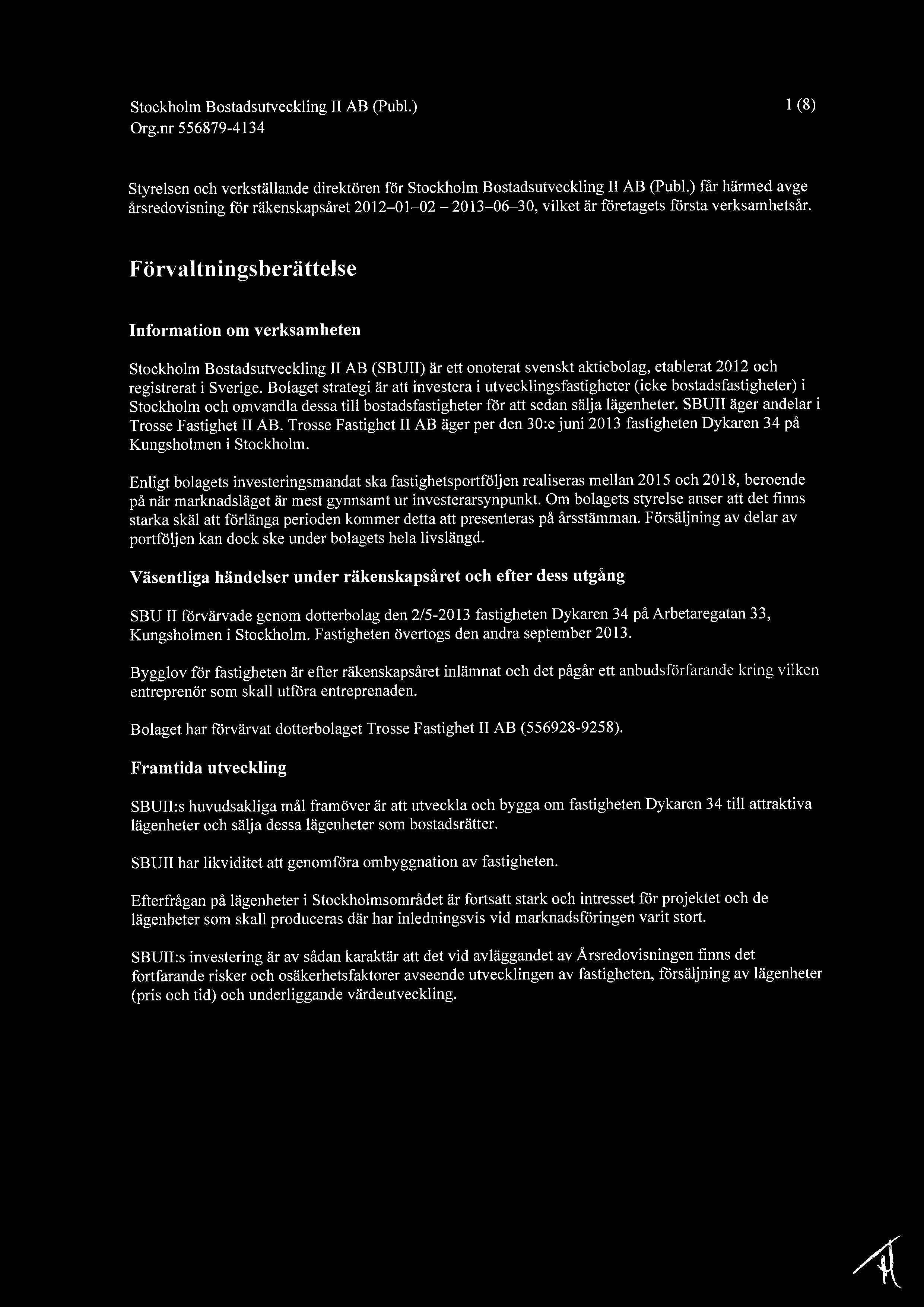 Stockholm Bostadsutveckling II AB (Publ.) 1 (8) Styrelsen och verkställande direktören för Stockholm Bostadsutveckling II AB (Publ.