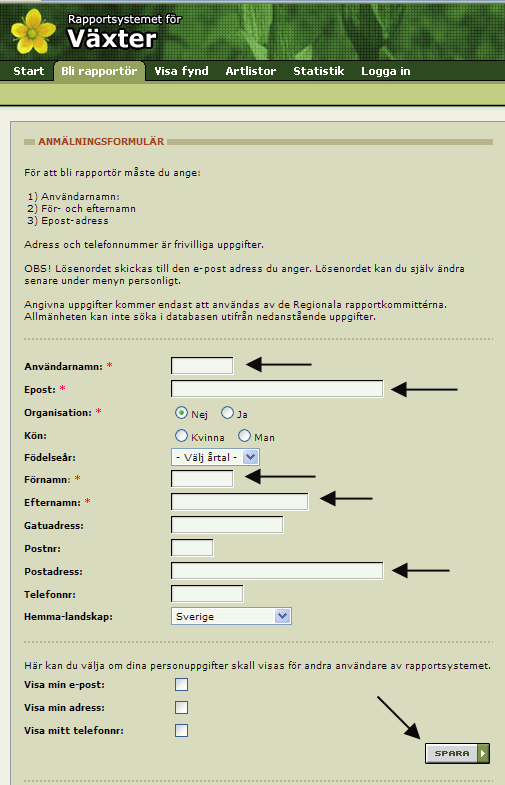 Fyll åtminstone i de fält som har markerats med svarta pilar. Om du inte vill ange din fullständiga adress så ange åtminstone din postadress (=postorten i din adress).