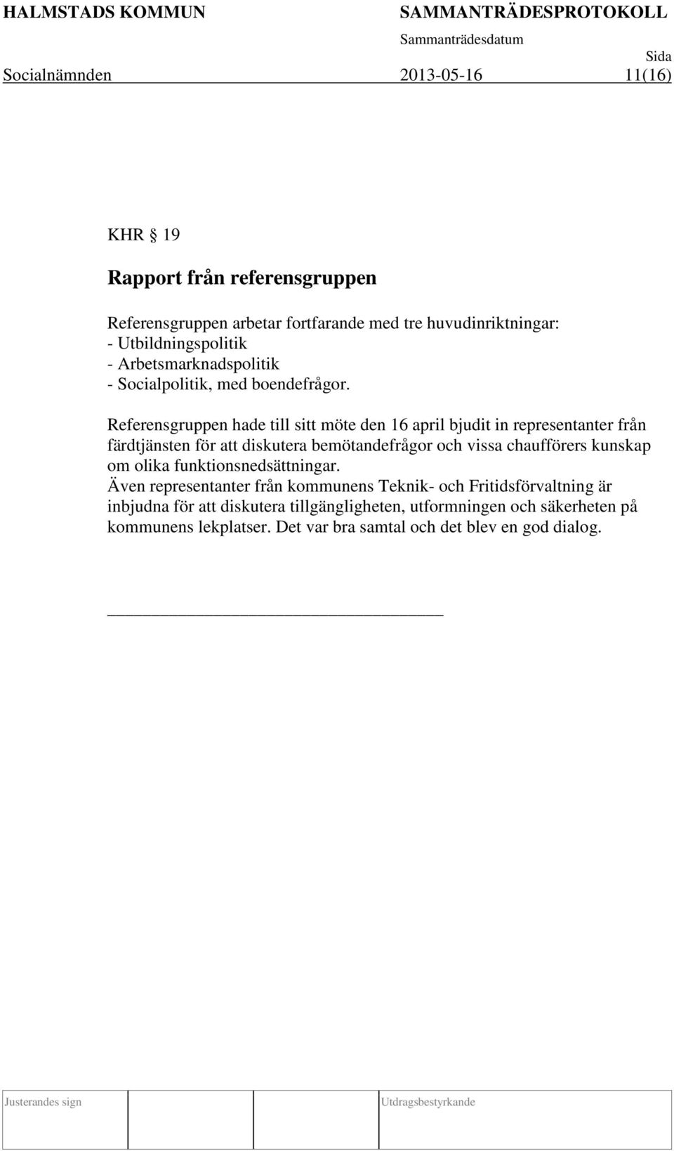 Referensgruppen hade till sitt möte den 16 april bjudit in representanter från färdtjänsten för att diskutera bemötandefrågor och vissa chaufförers