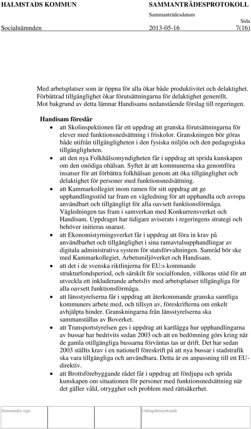 Handisam föreslår att Skolinspektionen får ett uppdrag att granska förutsättningarna för elever med funktionsnedsättning i friskolor.