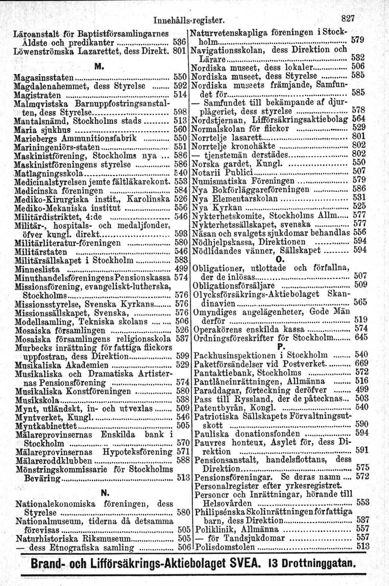 Innehålls-register. 827 Läroanstalt for Baptistförsamlingarnes Naturvetenskapliga föreningen i Stockildste och predikanter 536 holm 579 Löwenströmska Lazarettet,.dess Direkt.