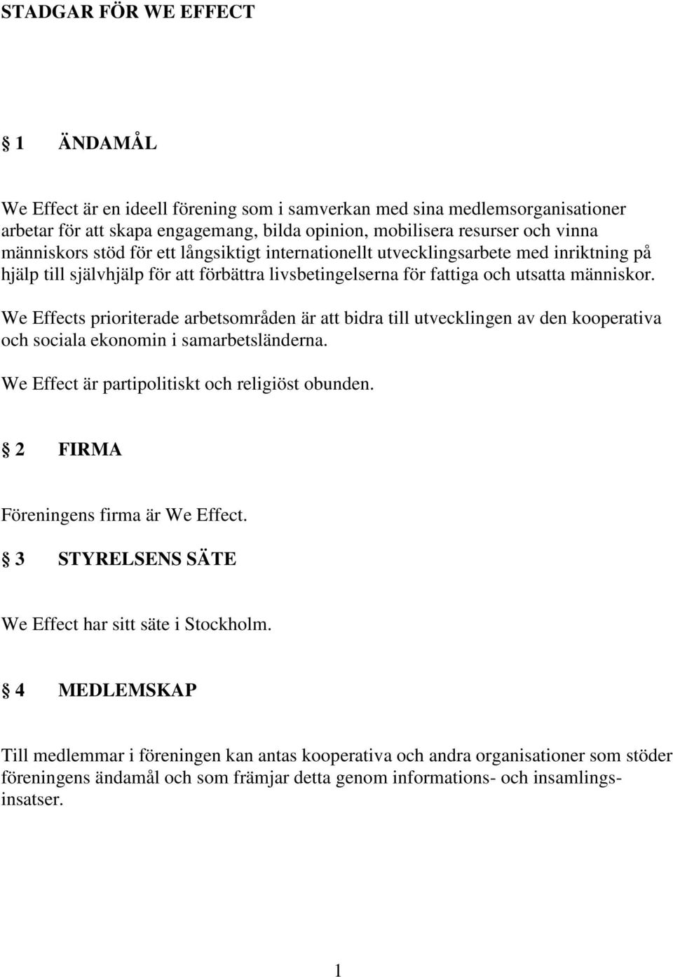 We Effects prioriterade arbetsområden är att bidra till utvecklingen av den kooperativa och sociala ekonomin i samarbetsländerna. We Effect är partipolitiskt och religiöst obunden.