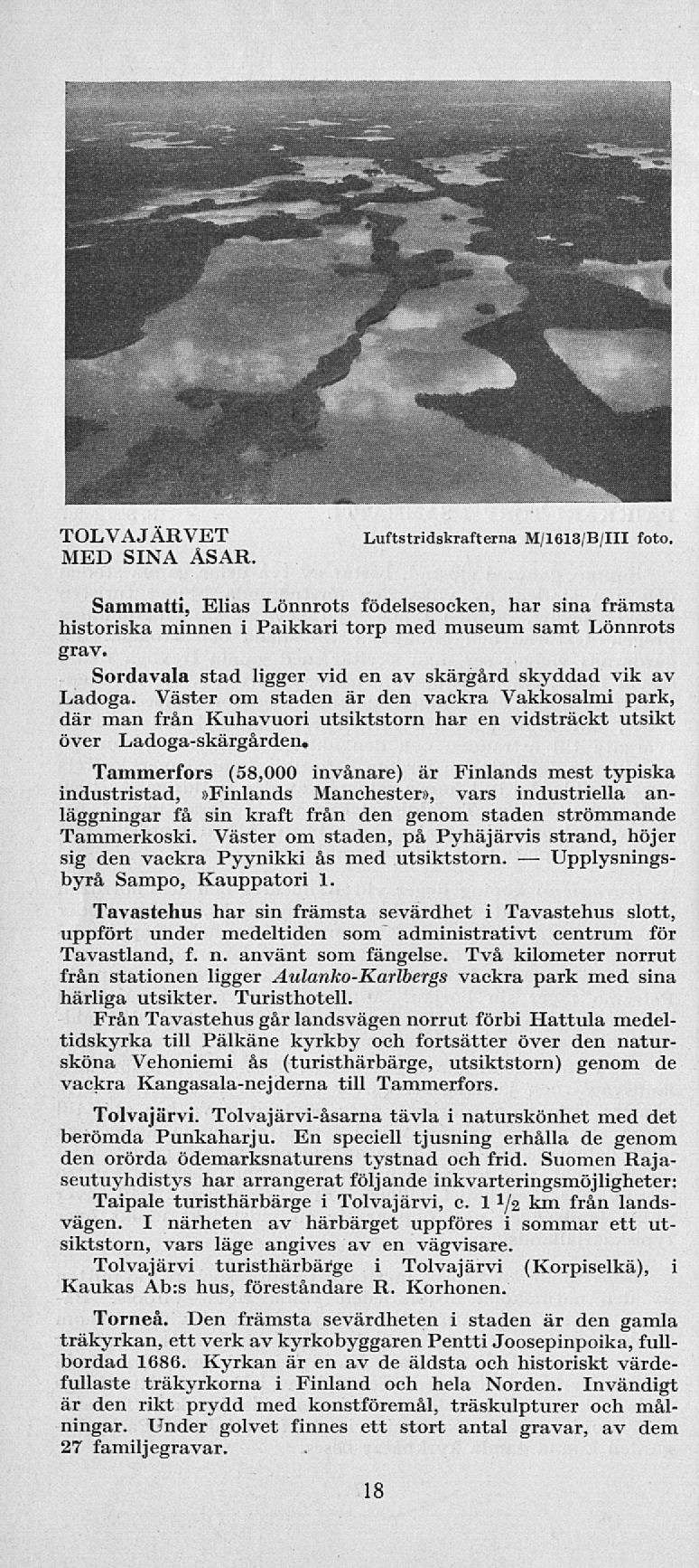 TOLVAJARVET MED SINA ÅSAR Luftstridskrafterna M/1613/B/111 foto. Sammatti, Elias Lönnrots födelsesocken, har sina främsta historiska minnen i Paikkari torp med museum samt Lönnrots grav.