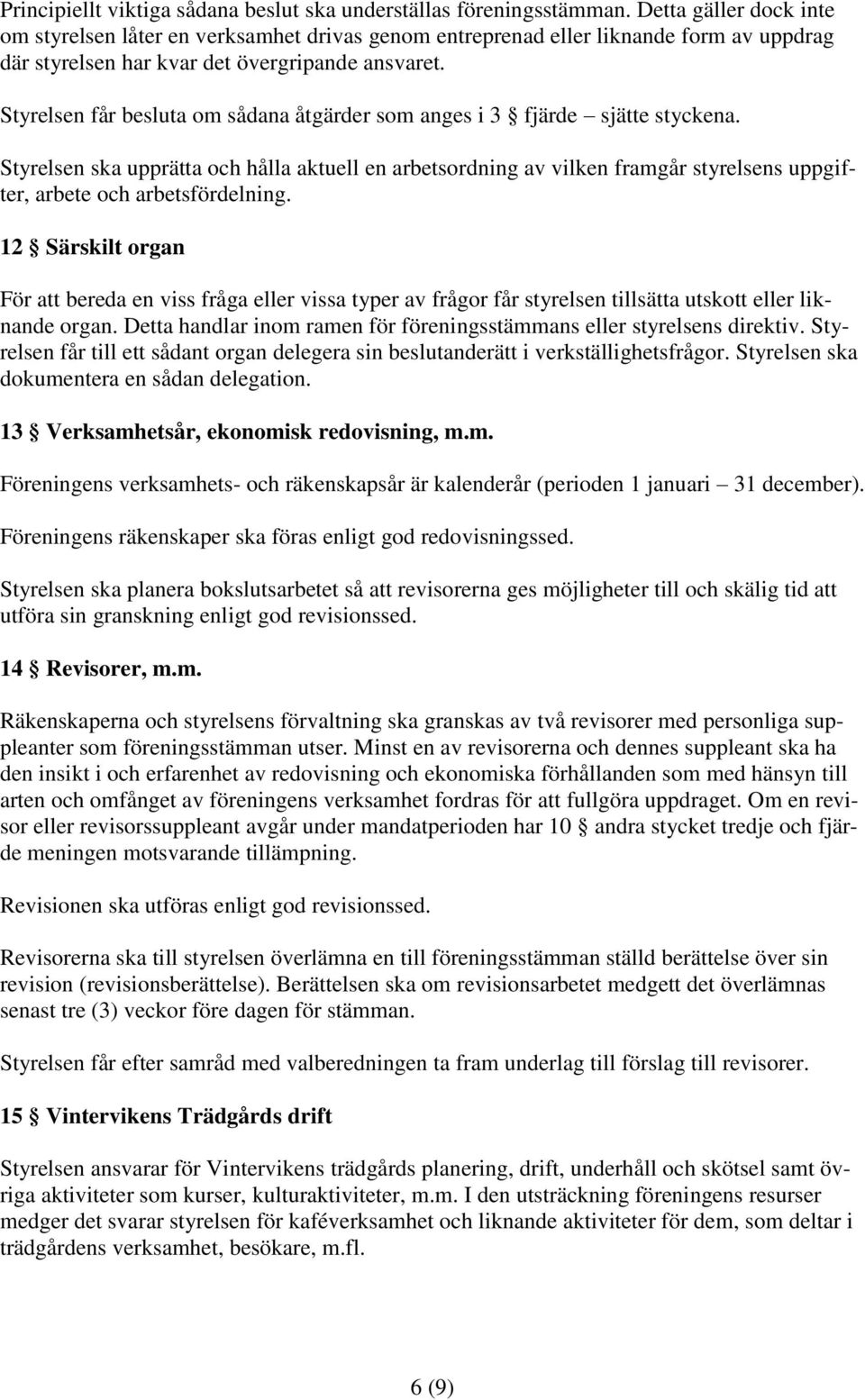 Styrelsen får besluta om sådana åtgärder som anges i 3 fjärde sjätte styckena.