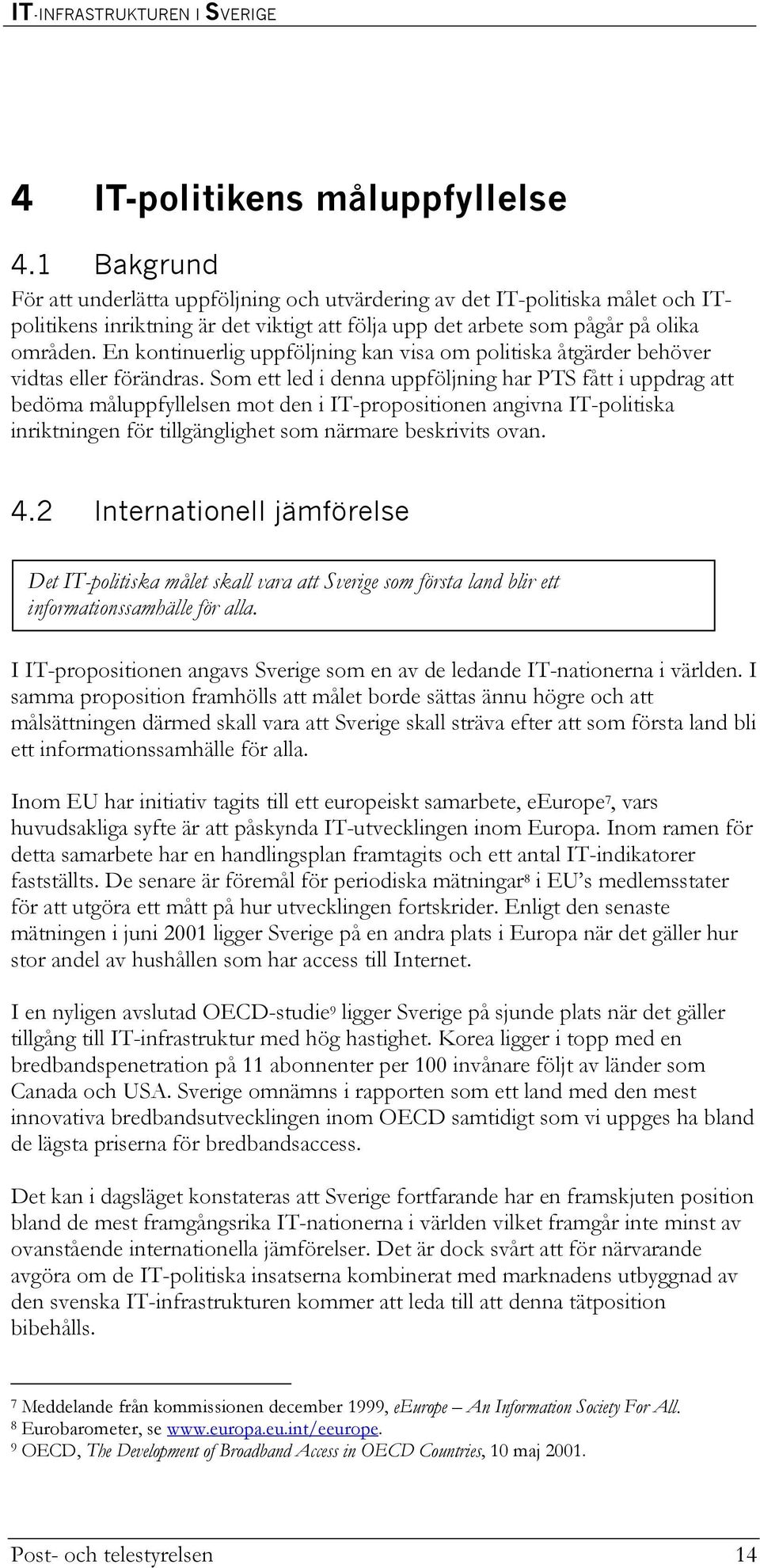 En kontinuerlig uppföljning kan visa om politiska åtgärder behöver vidtas eller förändras.