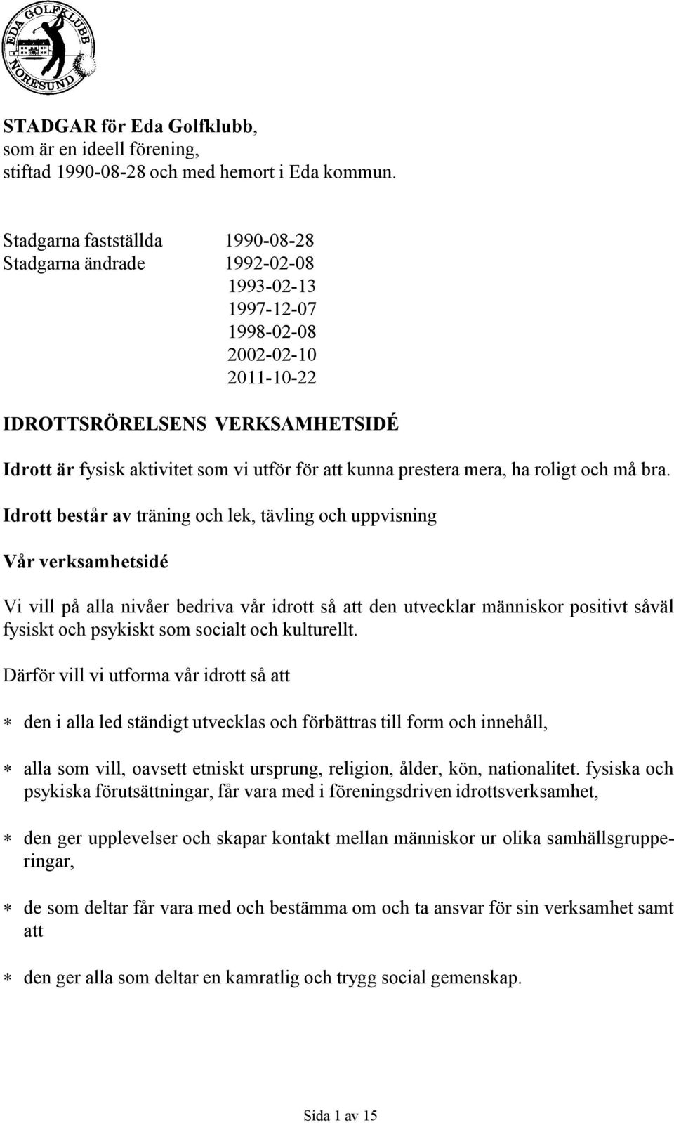 kunna prestera mera, ha roligt och må bra.