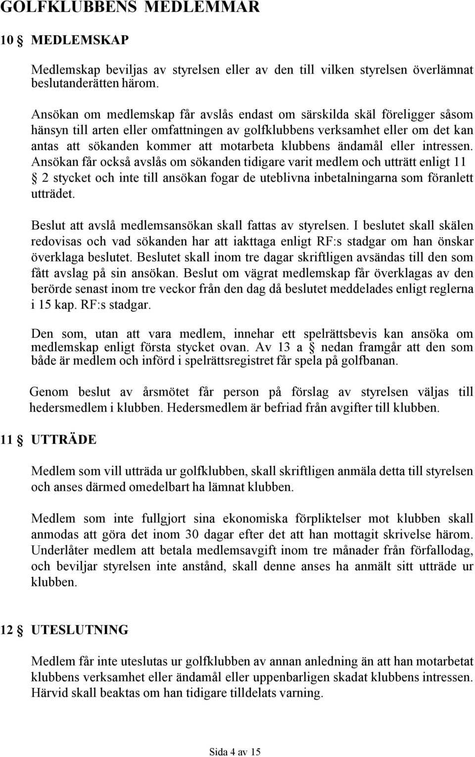 klubbens ändamål eller intressen.