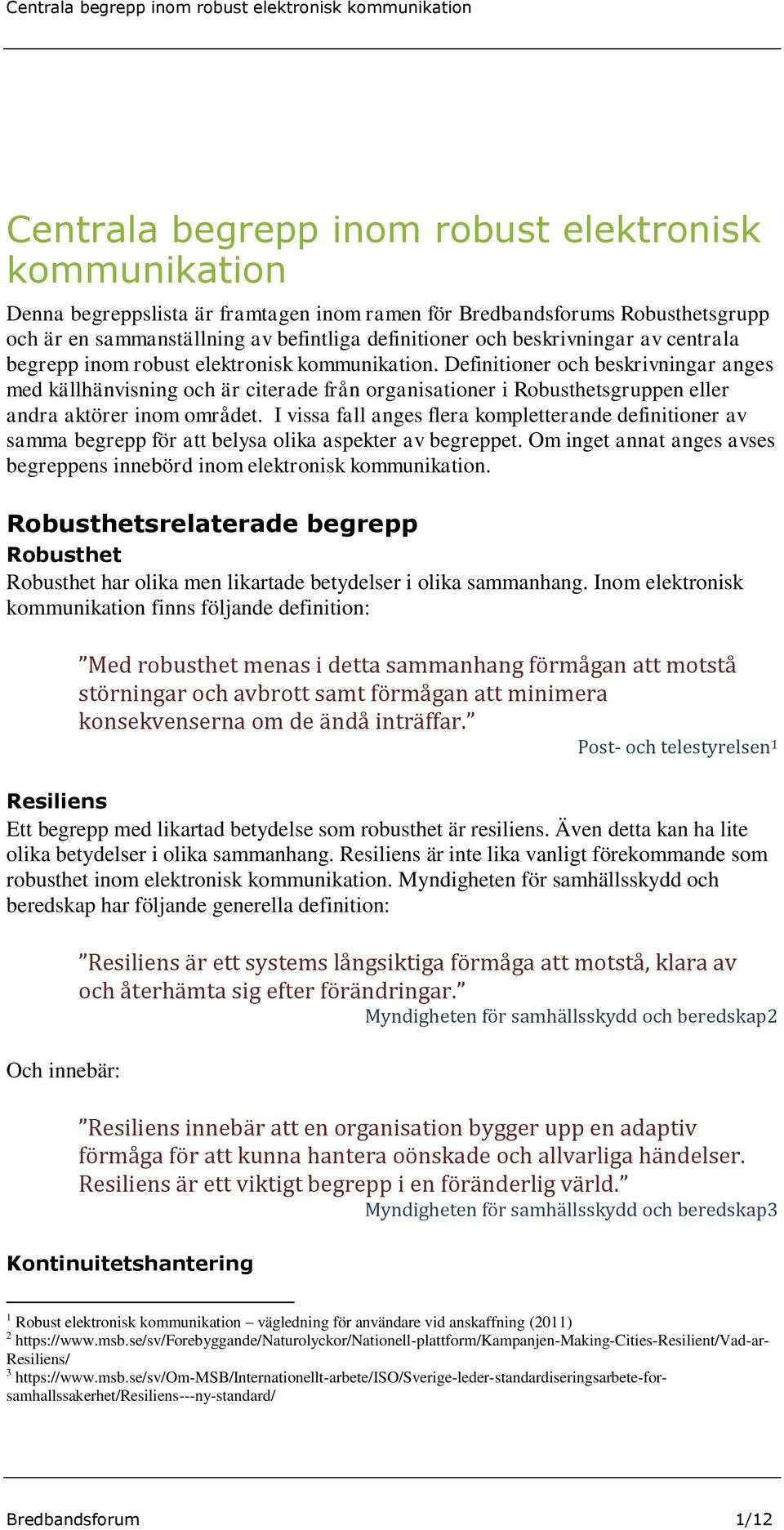 Definitioner och beskrivningar anges med källhänvisning och är citerade från organisationer i Robusthetsgruppen eller andra aktörer inom området.