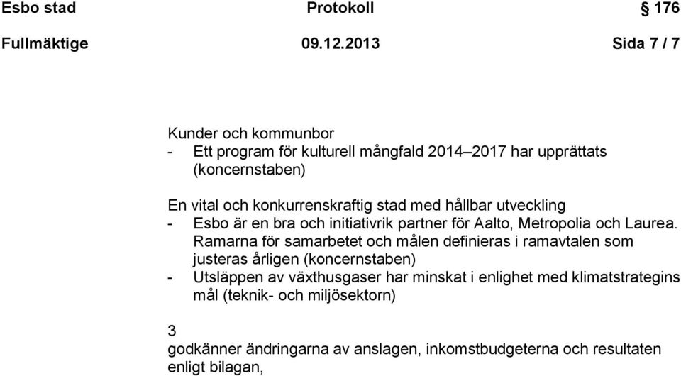 konkurrenskraftig stad med hållbar utveckling - Esbo är en bra och initiativrik partner för Aalto, Metropolia och Laurea.