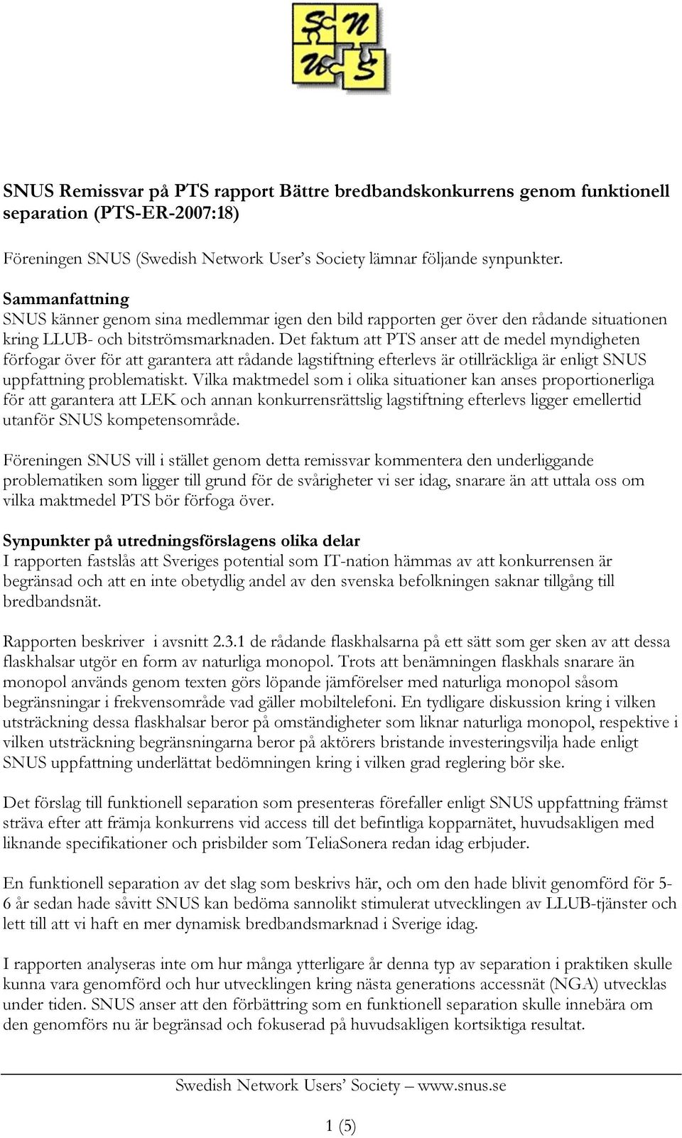 Det faktum att PTS anser att de medel myndigheten förfogar över för att garantera att rådande lagstiftning efterlevs är otillräckliga är enligt SNUS uppfattning problematiskt.
