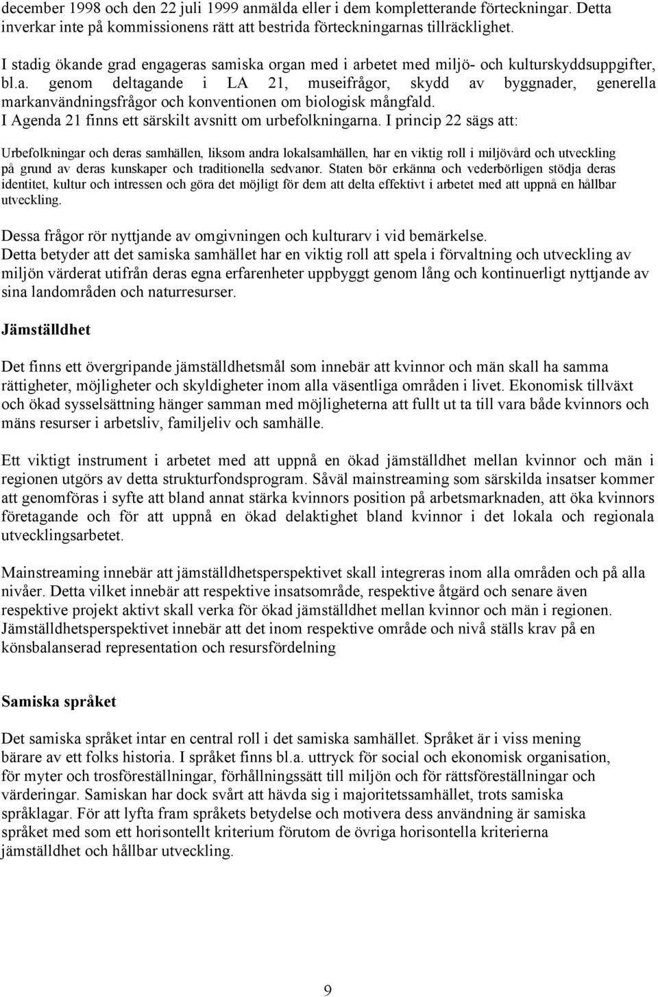 I Agenda 21 finns ett särskilt avsnitt om urbefolkningarna.