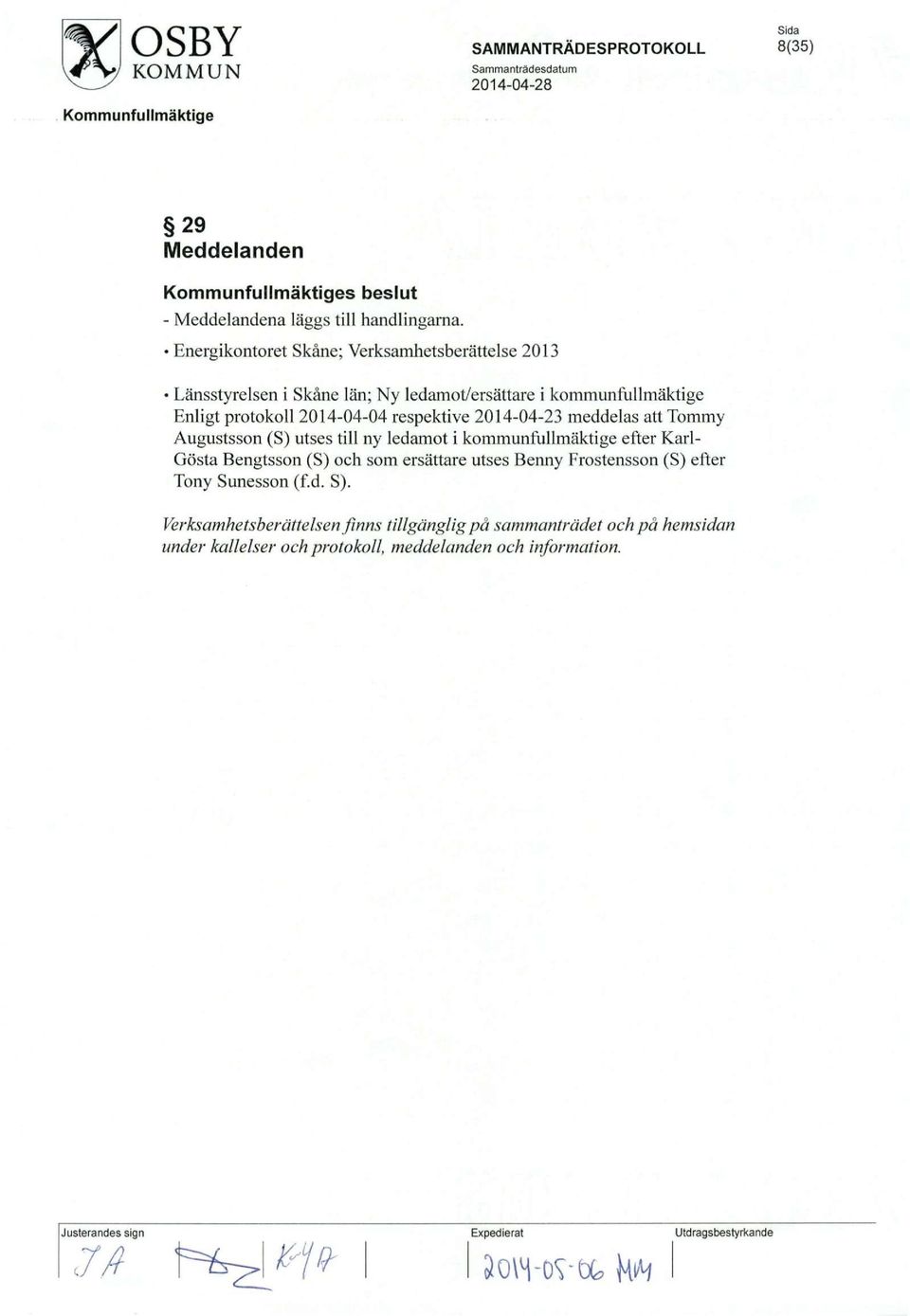 2014-04-04 respektive 2014-04-23 meddelas att Tommy Augustsson (S) utses till ny ledamot i kommunfullmaktige efter Karl- Gosta Bengtsson