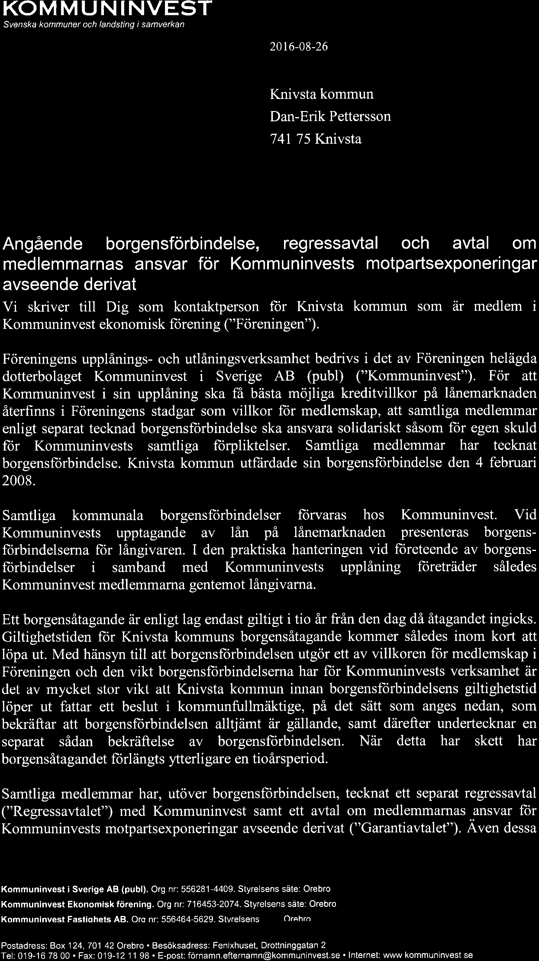 1 KOMMUNINVEST Syenska kommuner och landsting i samverkan 2016-08-26 Knivsta kommun Dan-Erik Pettersson 74I 75 Knivsta Angående borgensförbindelse, regressavtal och avtal om medlemmarnas ansvar för