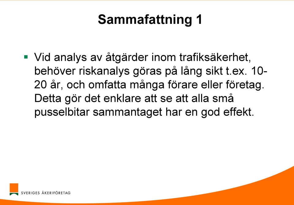 10-20 år, och omfatta många förare eller företag.