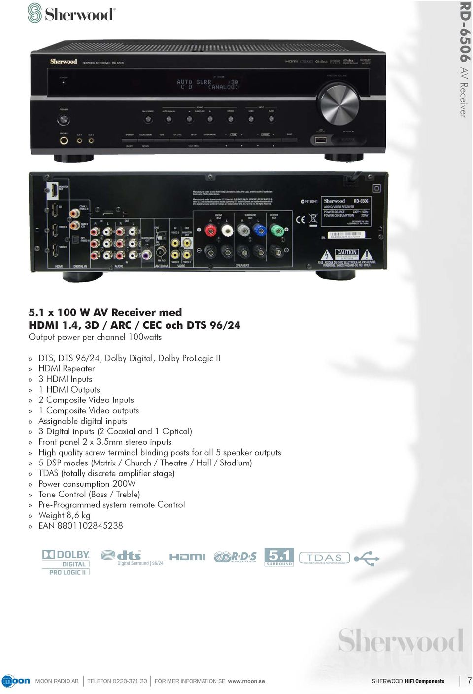Composite Video Inputs» 1 Composite Video outputs» Assignable digital inputs» 3 Digital inputs (2 Coaxial and 1 Optical)» Front panel 2 x 3.