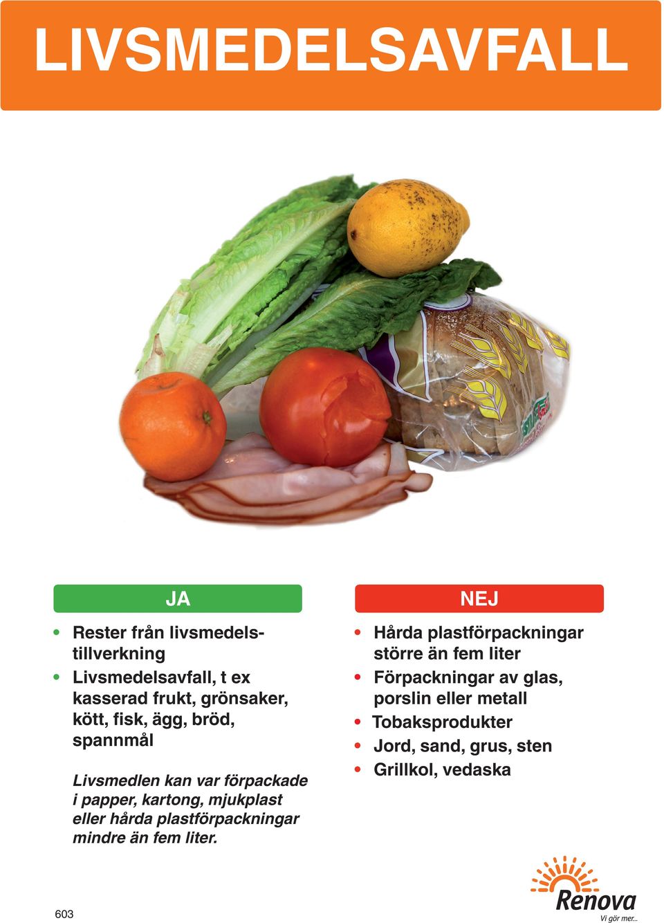 mjukplast eller hårda plastförpackningar mindre än fem liter.