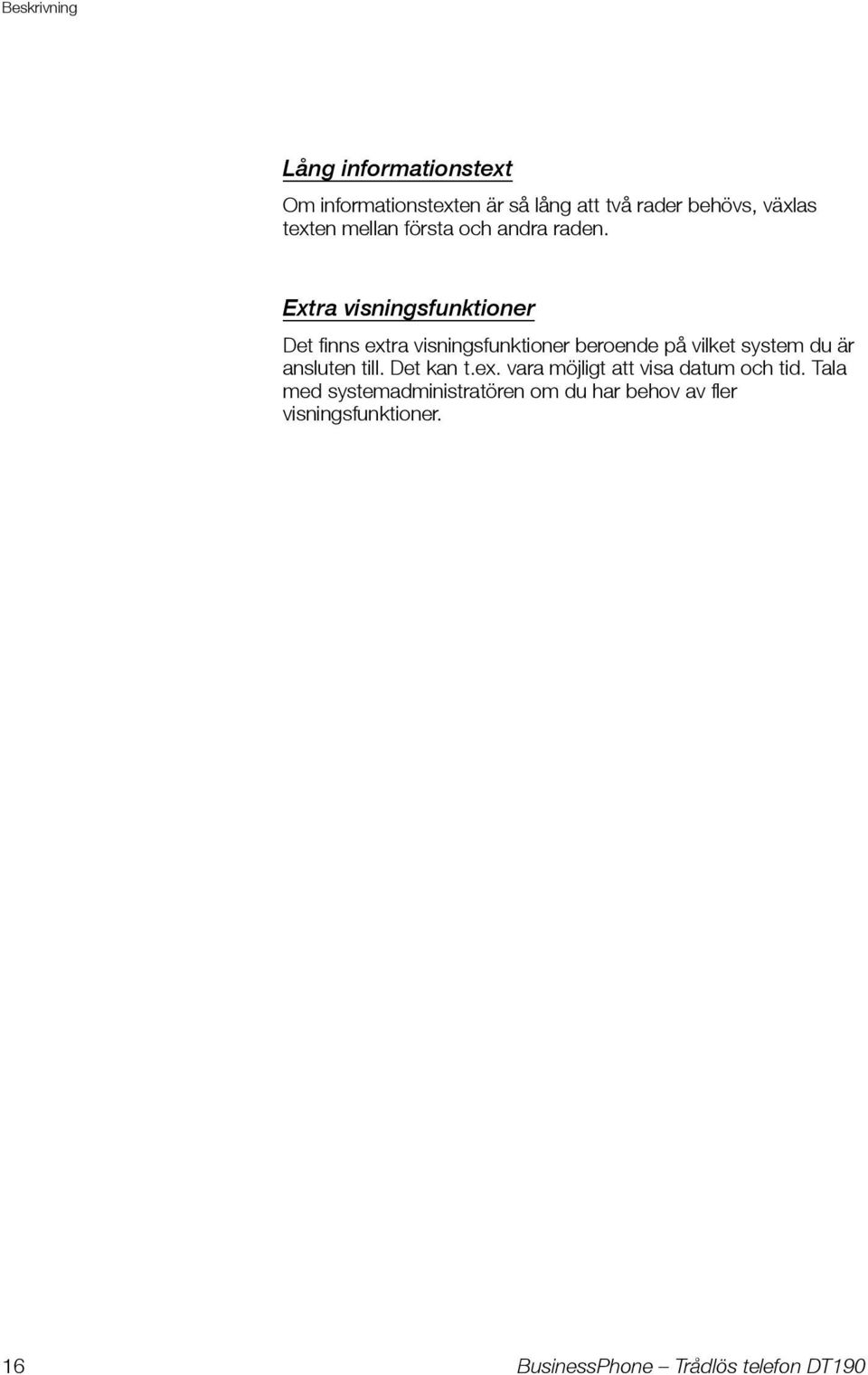 Extra visningsfunktioner Det finns extra visningsfunktioner beroende på vilket system du är