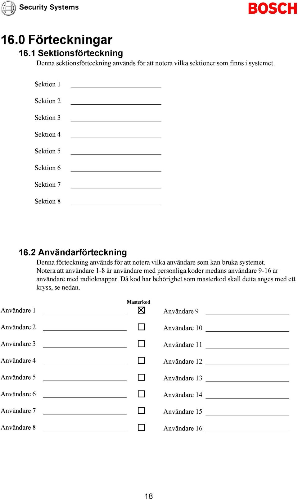 2 Användarförteckning Denna förteckning används för att notera vilka användare som kan bruka systemet.