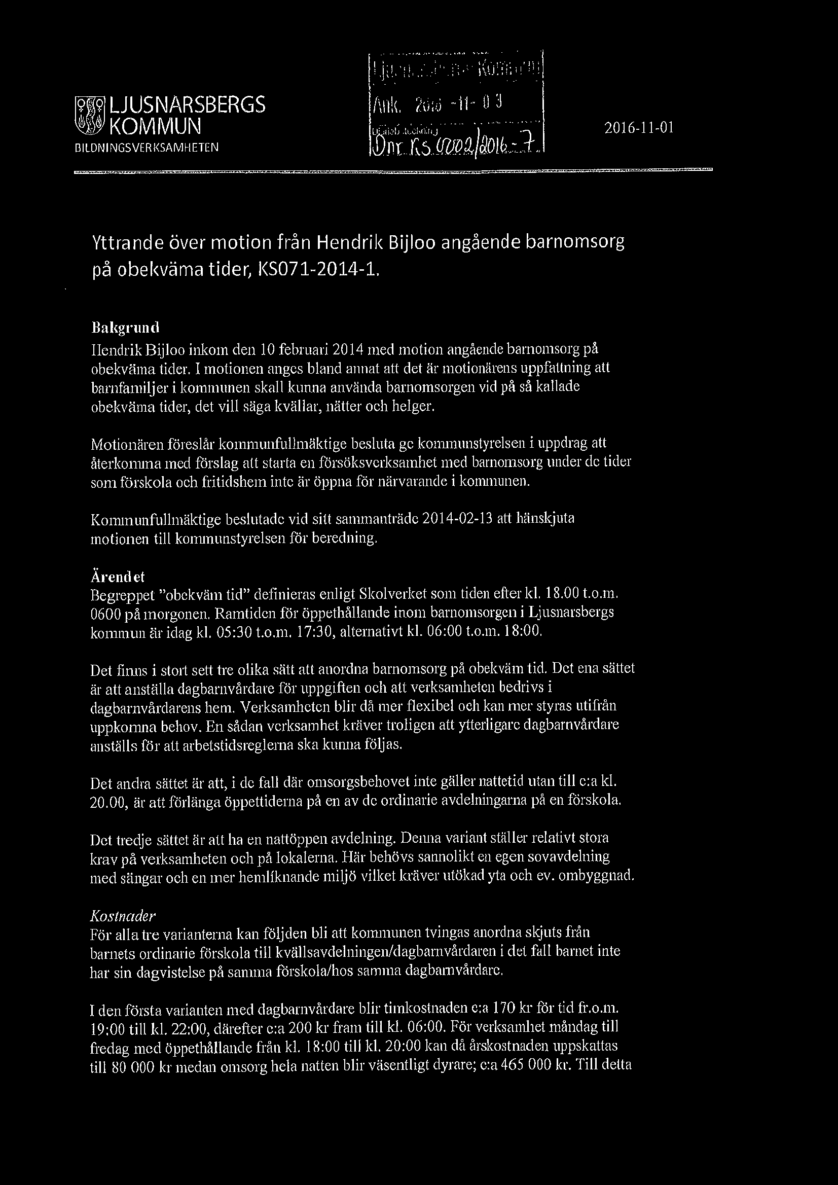 [?l?j LJUSNARSBERGS ~KOMMUN BILDNINGSVERKSAMHETEN 2016-11-01 Yttrande över motion från Hendrik Bijloo angående barnomsorg på obekväma tider, l<s071-2014-1.