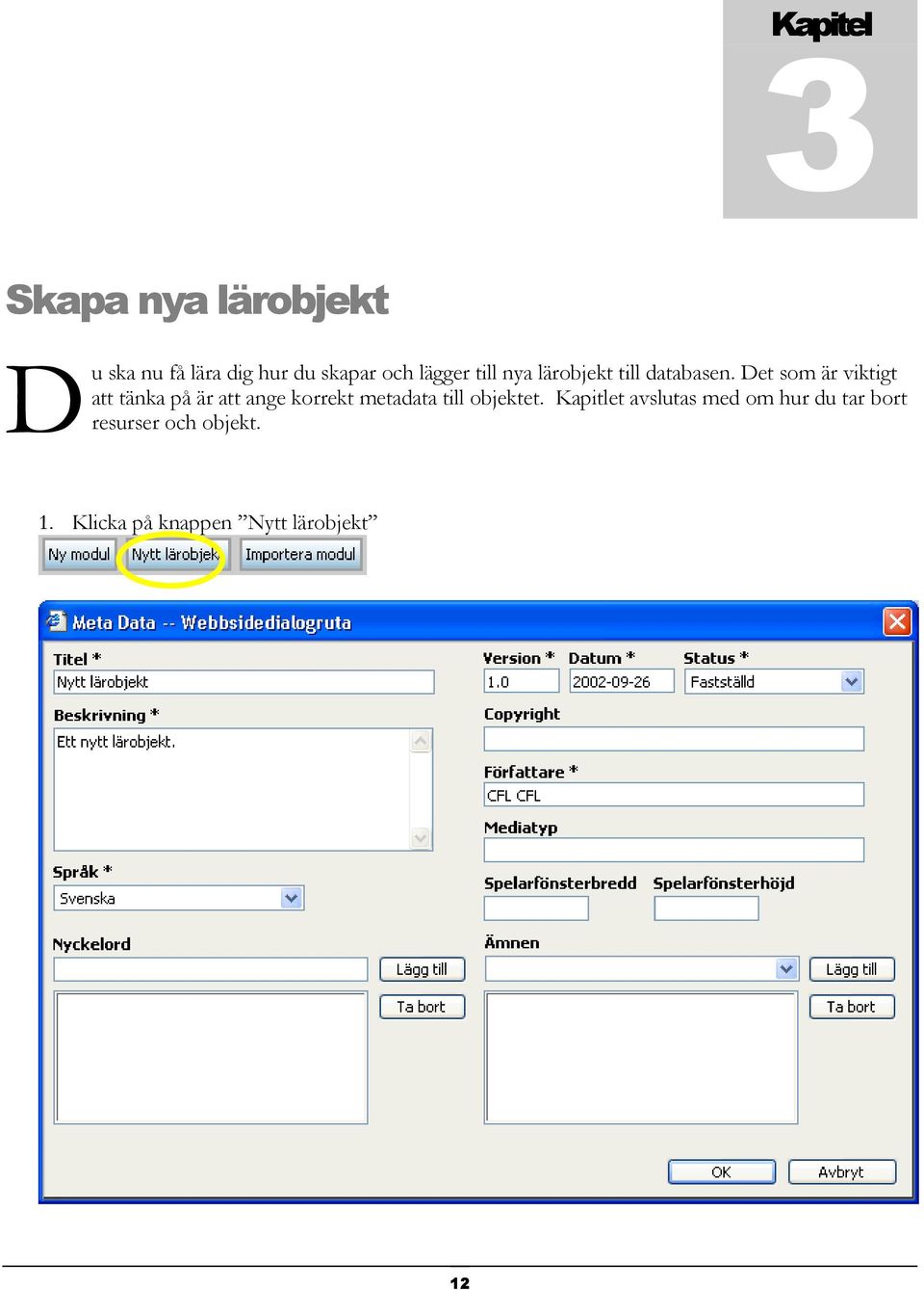 Det som är viktigt att tänka på är att ange korrekt metadata till
