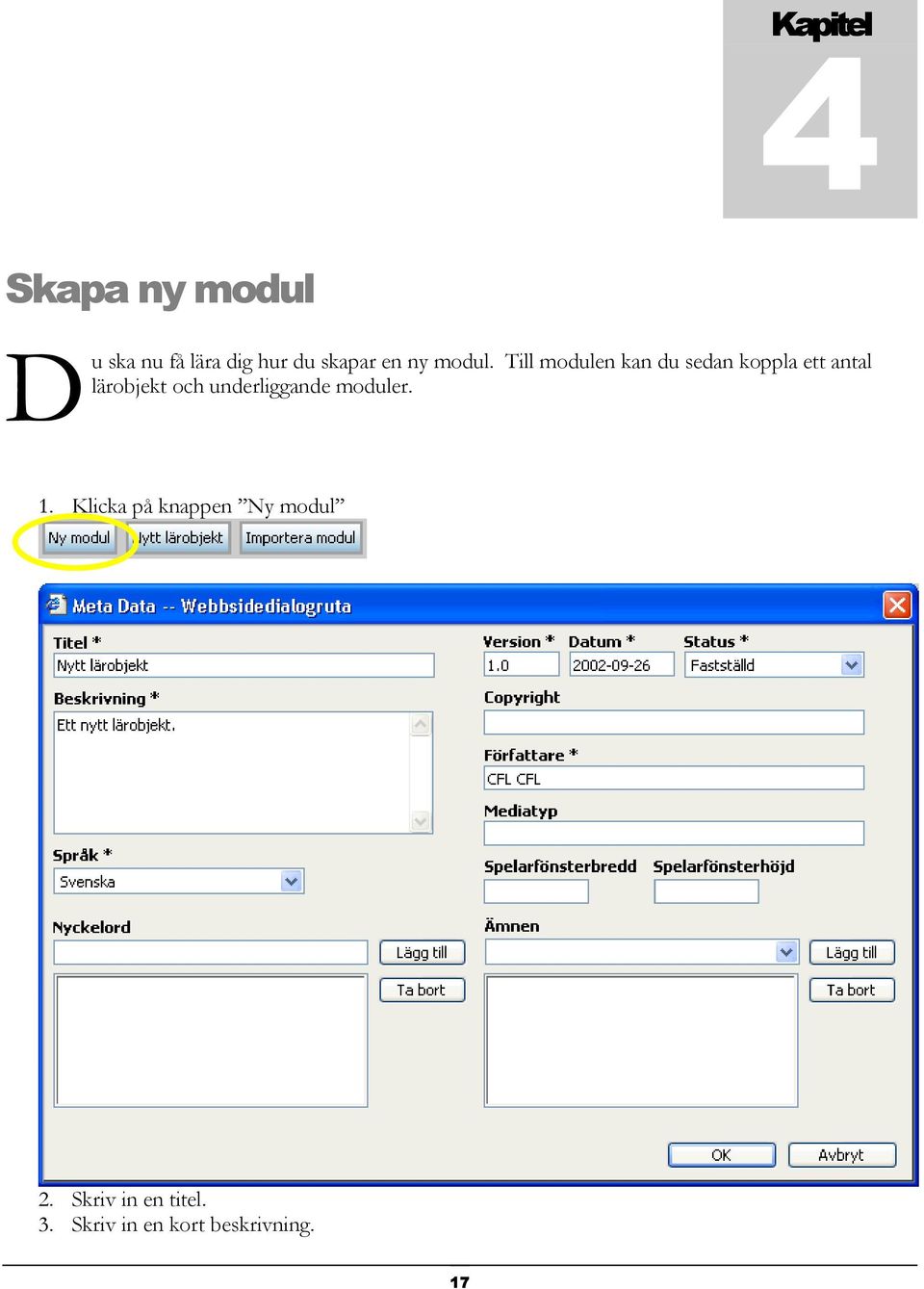 Till modulen kan du sedan koppla ett antal lärobjekt och