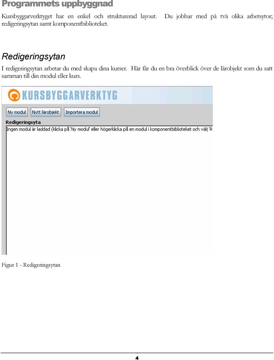 Redigeringsytan I redigeringsytan arbetar du med skapa dina kurser.