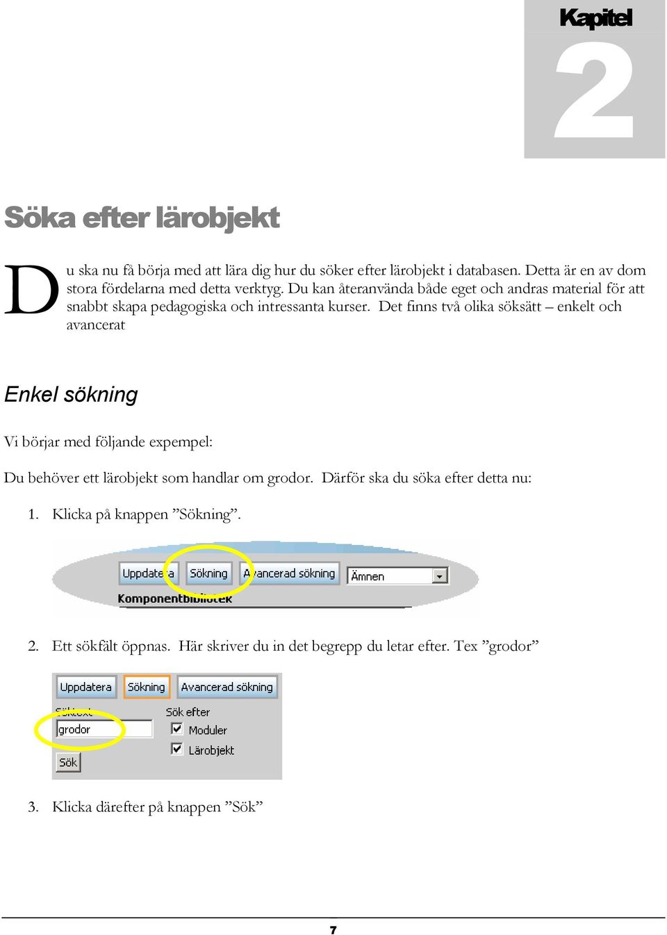 Du kan återanvända både eget och andras material för att snabbt skapa pedagogiska och intressanta kurser.