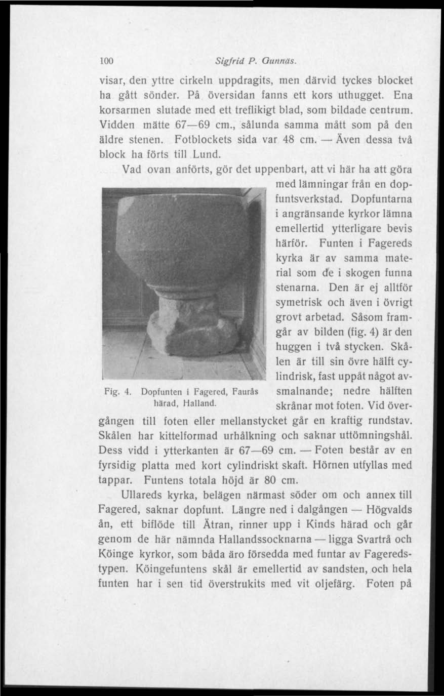 100 Sigfrid P. Gunnäs. visar, den yttre cirkeln uppdragits, men därvid tyckes blocket ha gått sönder. På översidan fanns ett kors uthugget.
