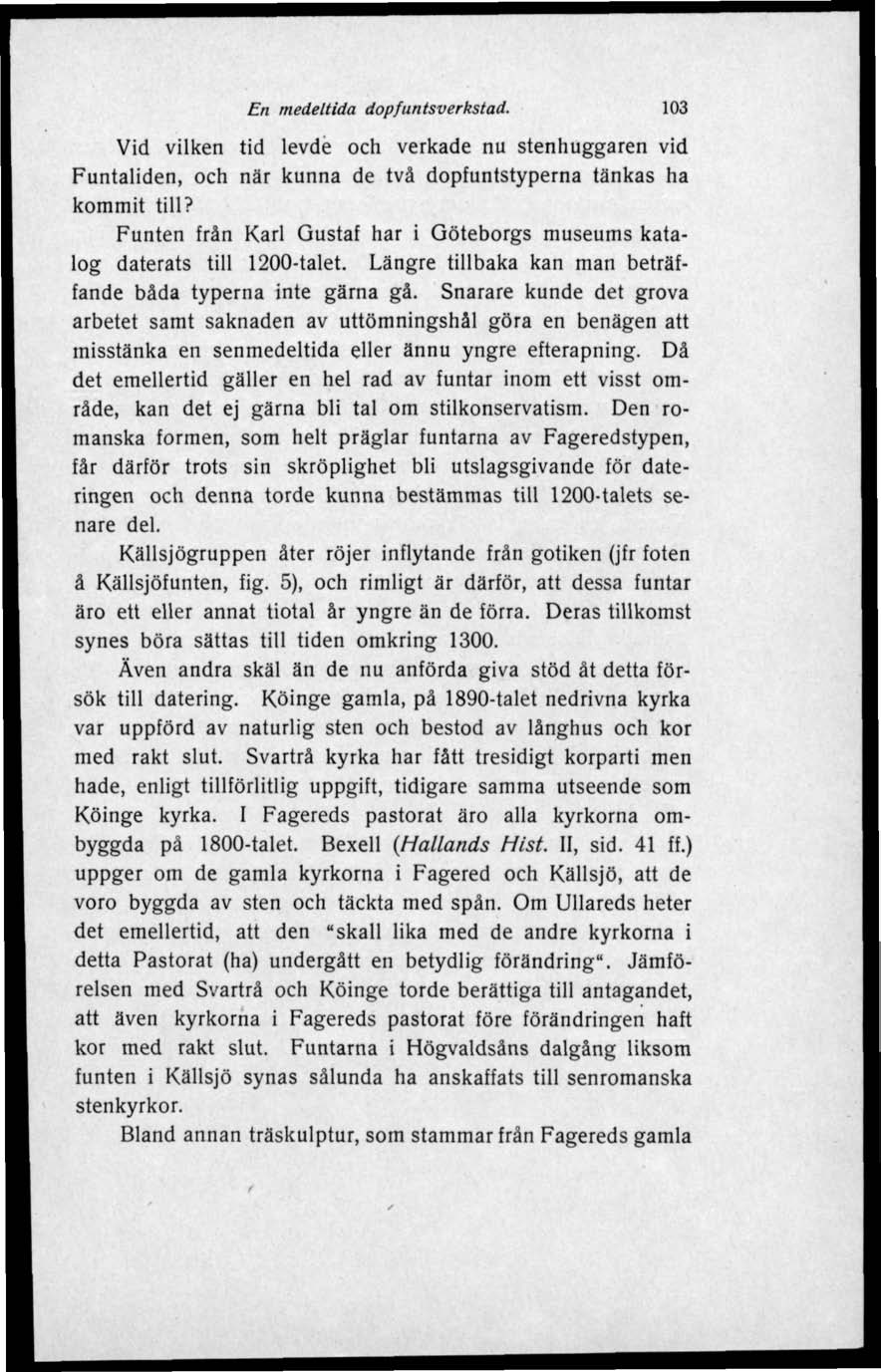 En medeltida dopfuntsverkstad. 103 Vid vilken tid levde och verkade nu stenhuggaren vid Funtaliden, och när kunna de två dopfuntstyperna tänkas ha kommit till?