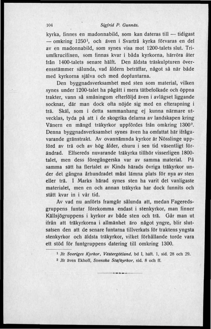 104 Sigfrid P. Gunnäs. kyrka, finnes en madonnabild, som kan dateras till tidigast omkring 1250 1, och även i Svartrå kyrka förvaras en del av en madonnabild, som synes visa mot 1200-talets slut.