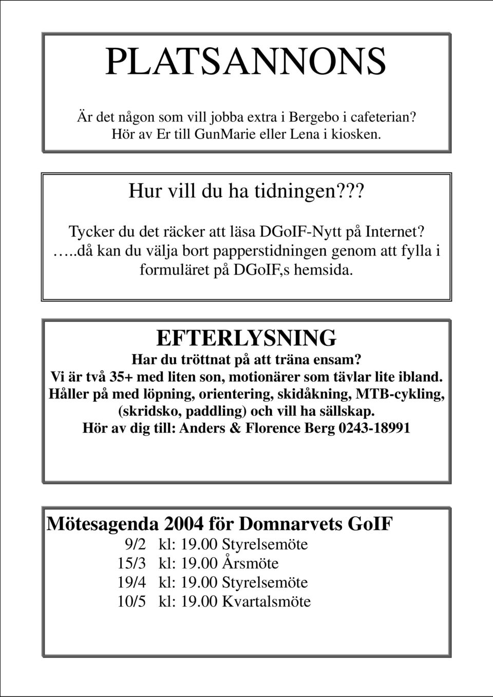 EFTERLYSNING Har du tröttnat på att träna ensam? Vi är två 35+ med liten son, motionärer som tävlar lite ibland.