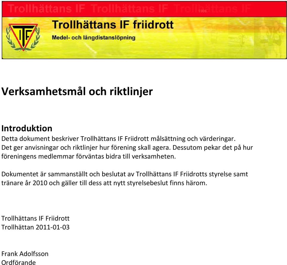 Dessutom pekar det på hur föreningens medlemmar förväntas bidra till verksamheten.