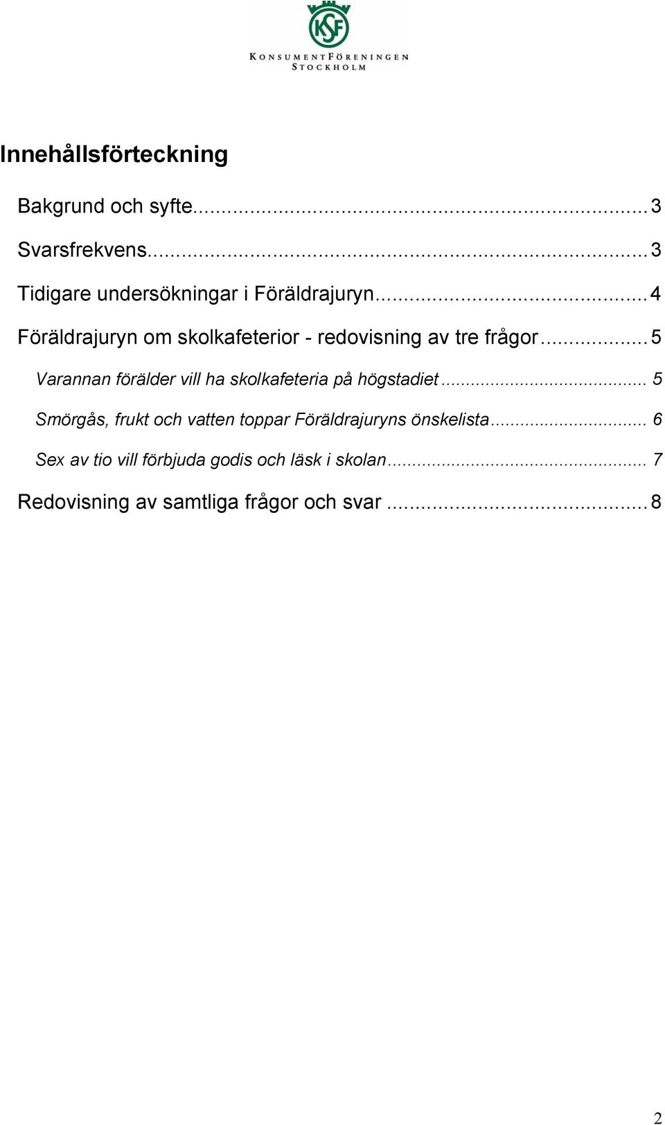 ..4 Föräldrajuryn om skolkafeterior - redovisning av tre frågor.