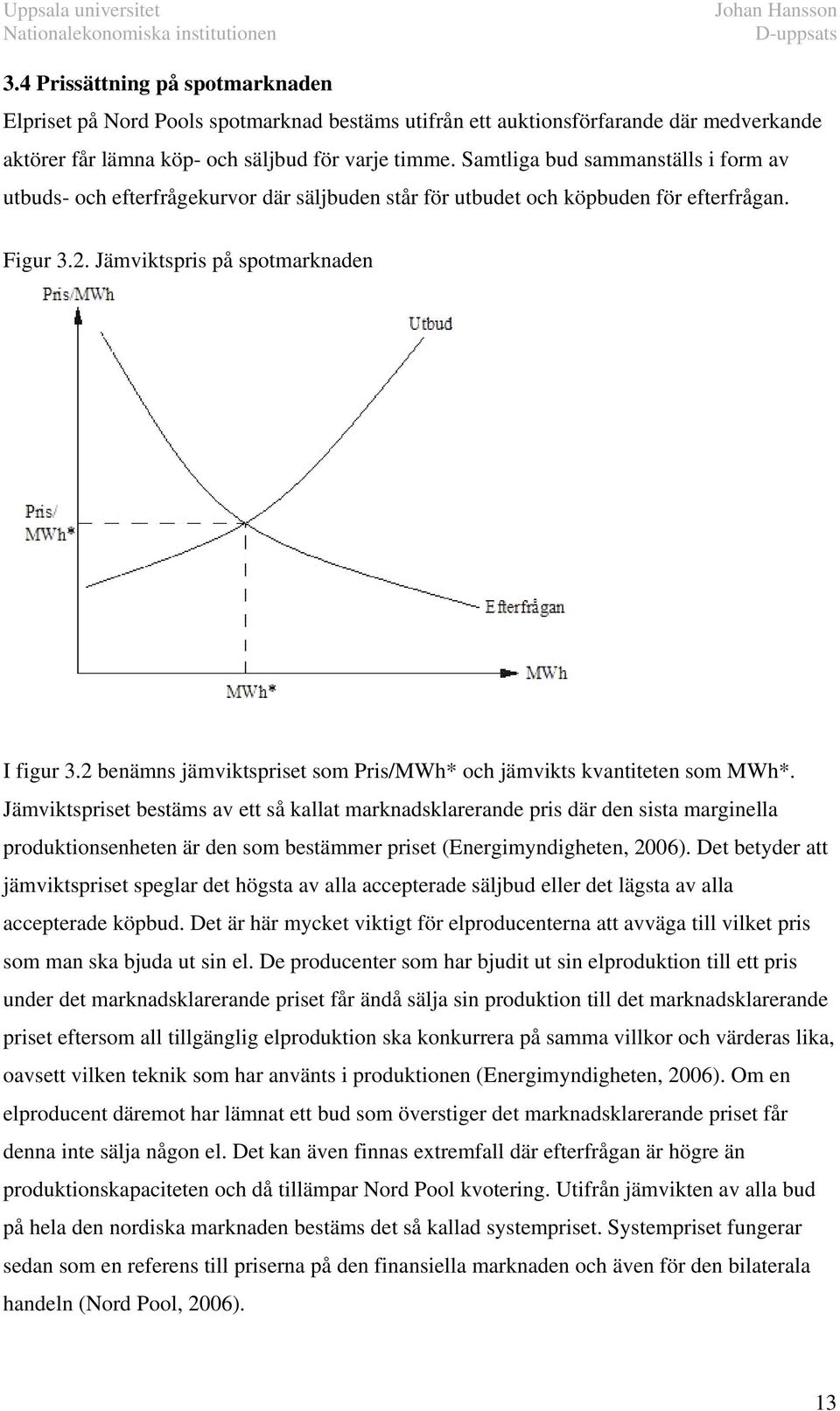 2 benämns jämviksprise som Pris/MWh* och jämviks kvanieen som MWh*.