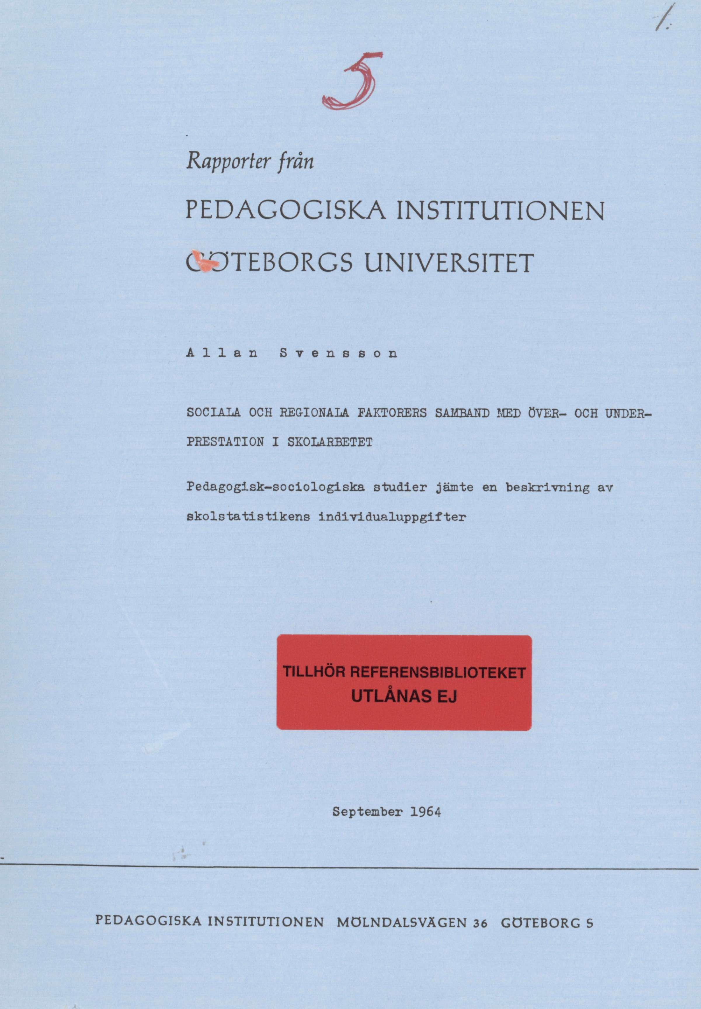 Rapporter från PEDAGGISKA INSTITUTINEN GÖTEBRGS UNIVERSITET Allan Svensson SCIALA CH REGINALA FAKTRERS SAMBAND MED ÖVER- CH UNDER PRESTATIN I SKLARBETET