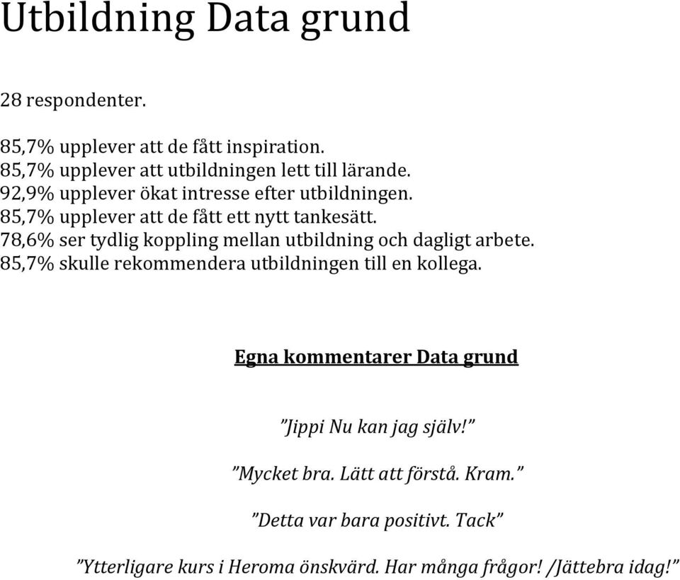 78,6% ser tydlig koppling mellan utbildning och dagligt arbete. 85,7% skulle rekommendera utbildningen till en kollega.