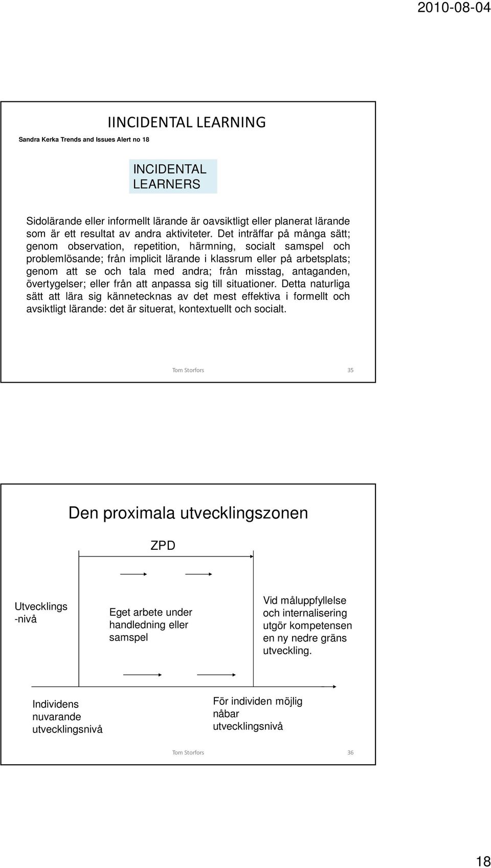 misstag, antaganden, övertygelser; eller från att anpassa sig till situationer.