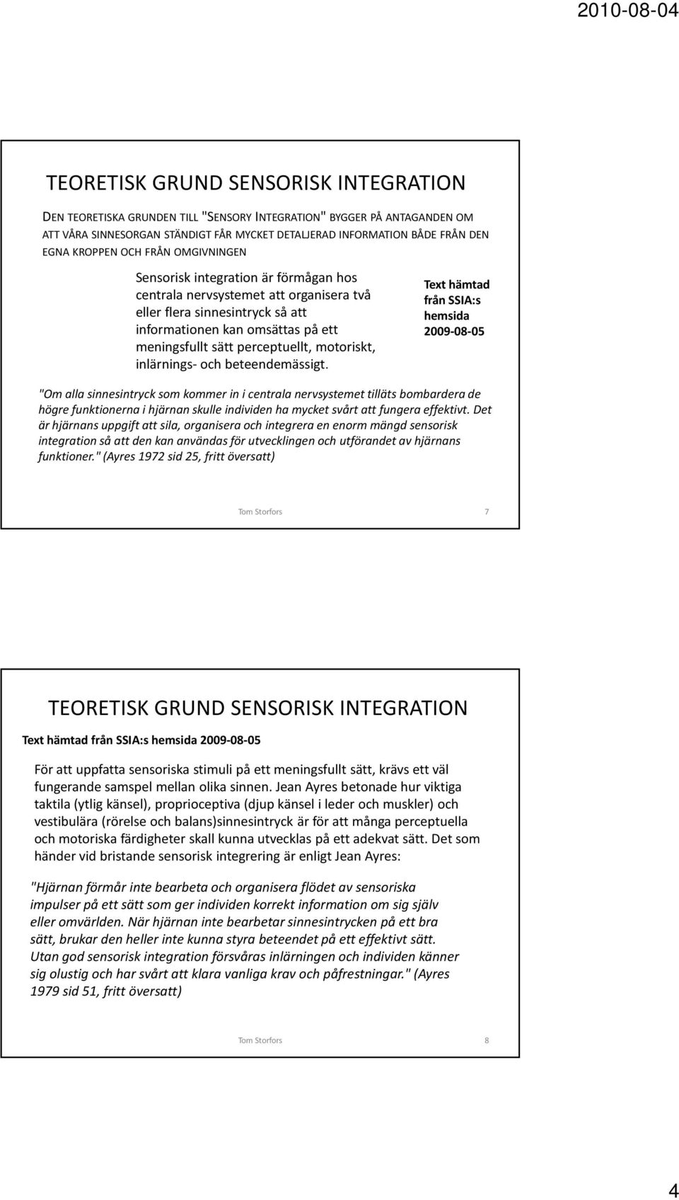 perceptuellt, motoriskt, inlärnings- och beteendemässigt.