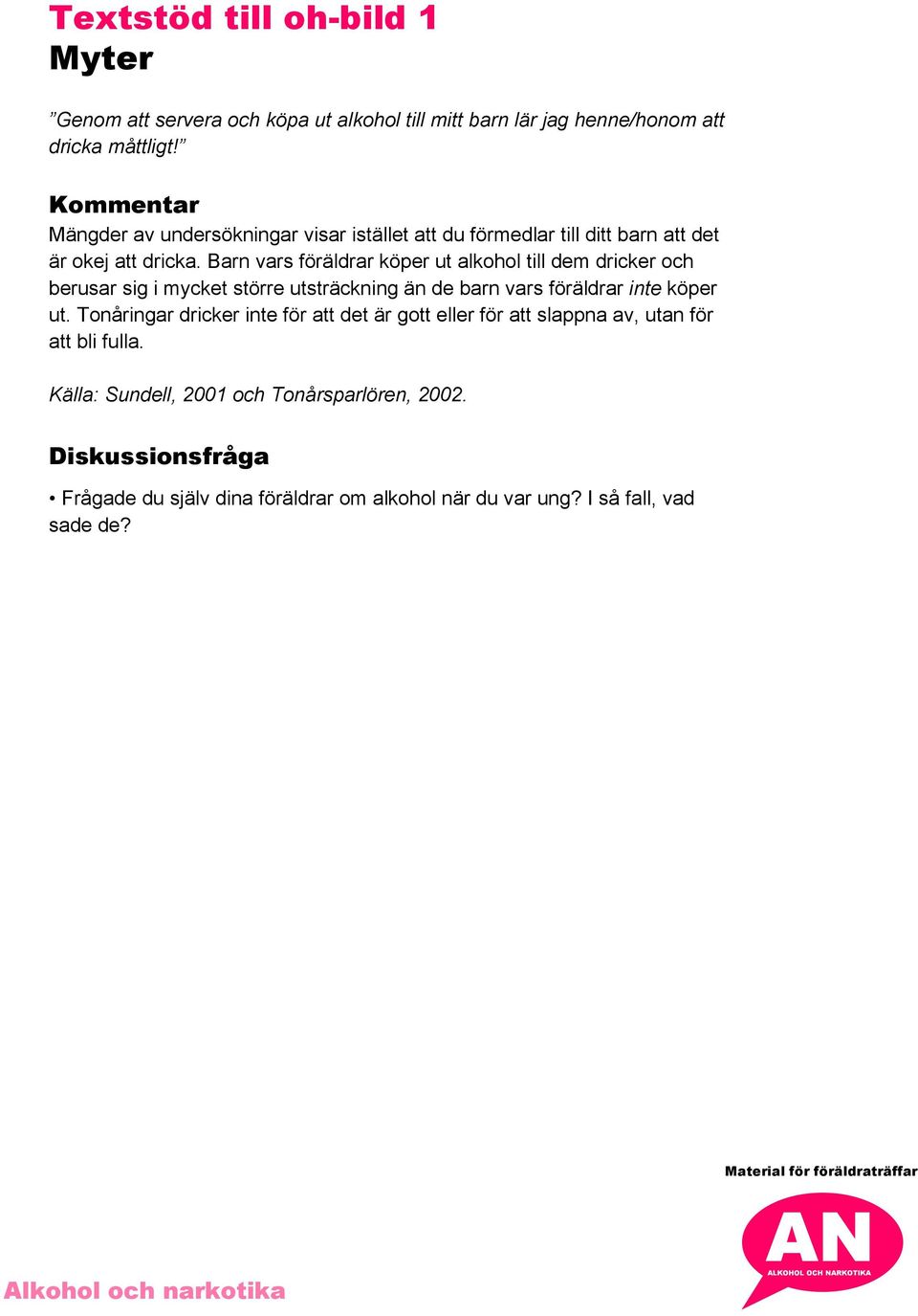 Barn vars föräldrar köper ut alkohol till dem dricker och berusar sig i mycket större utsträckning än de barn vars föräldrar inte köper ut.