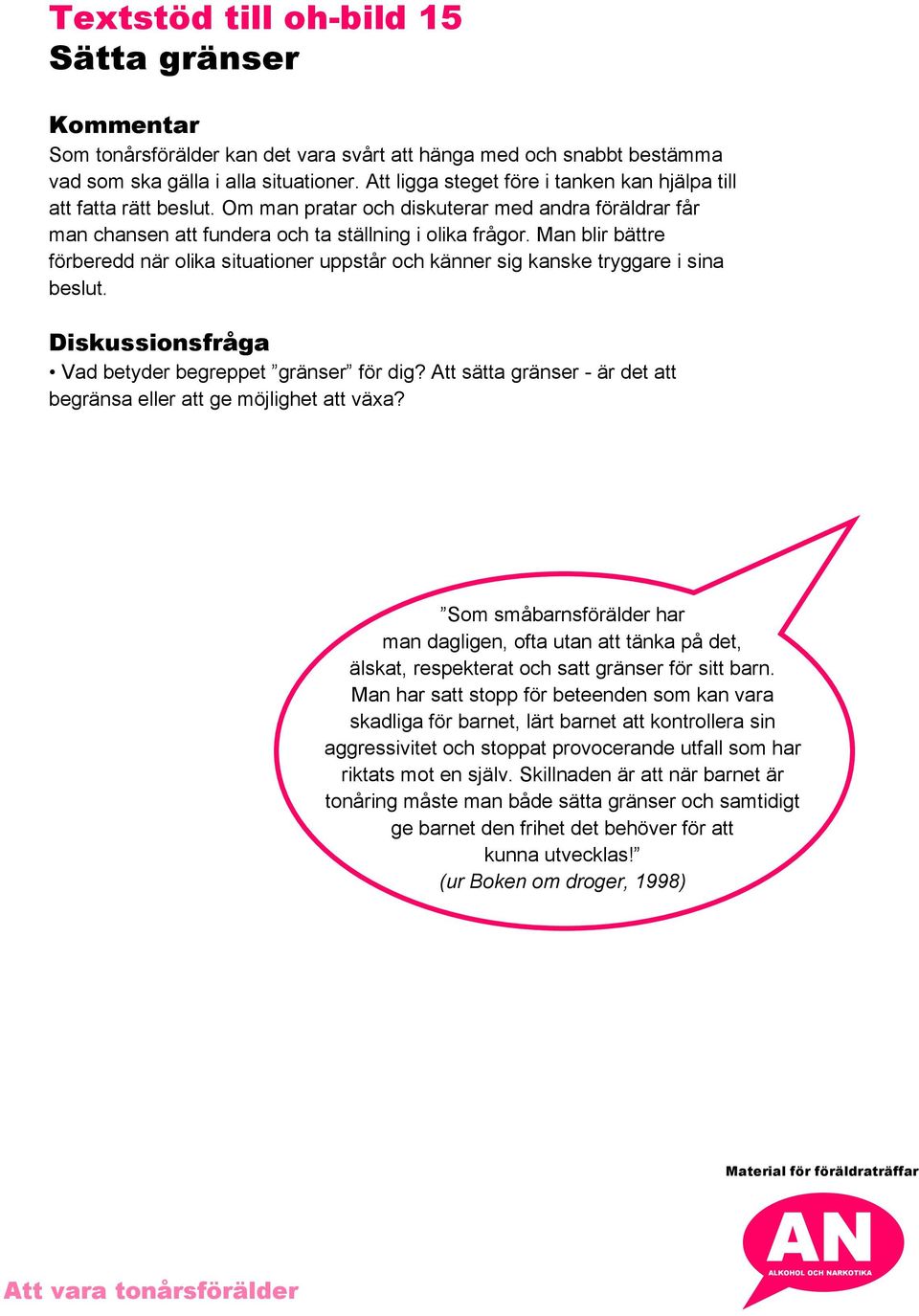 Man blir bättre förberedd när olika situationer uppstår och känner sig kanske tryggare i sina beslut. Diskussionsfråga Vad betyder begreppet gränser för dig?