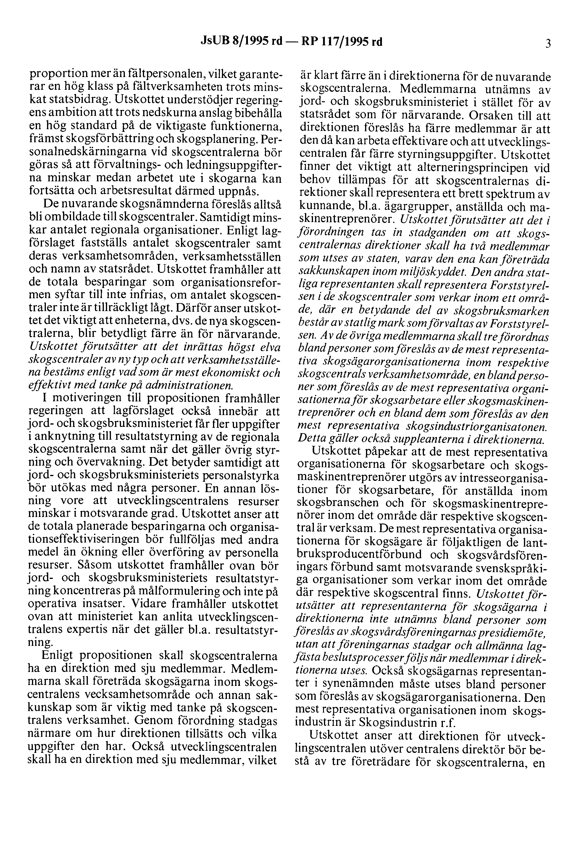 J sub 8/1995 rd- RP 117/1995 rd 3 proportion mer än fältpersonalen, vilket garanterar en hög klass på fältverksamheten trots minskat statsbidrag.