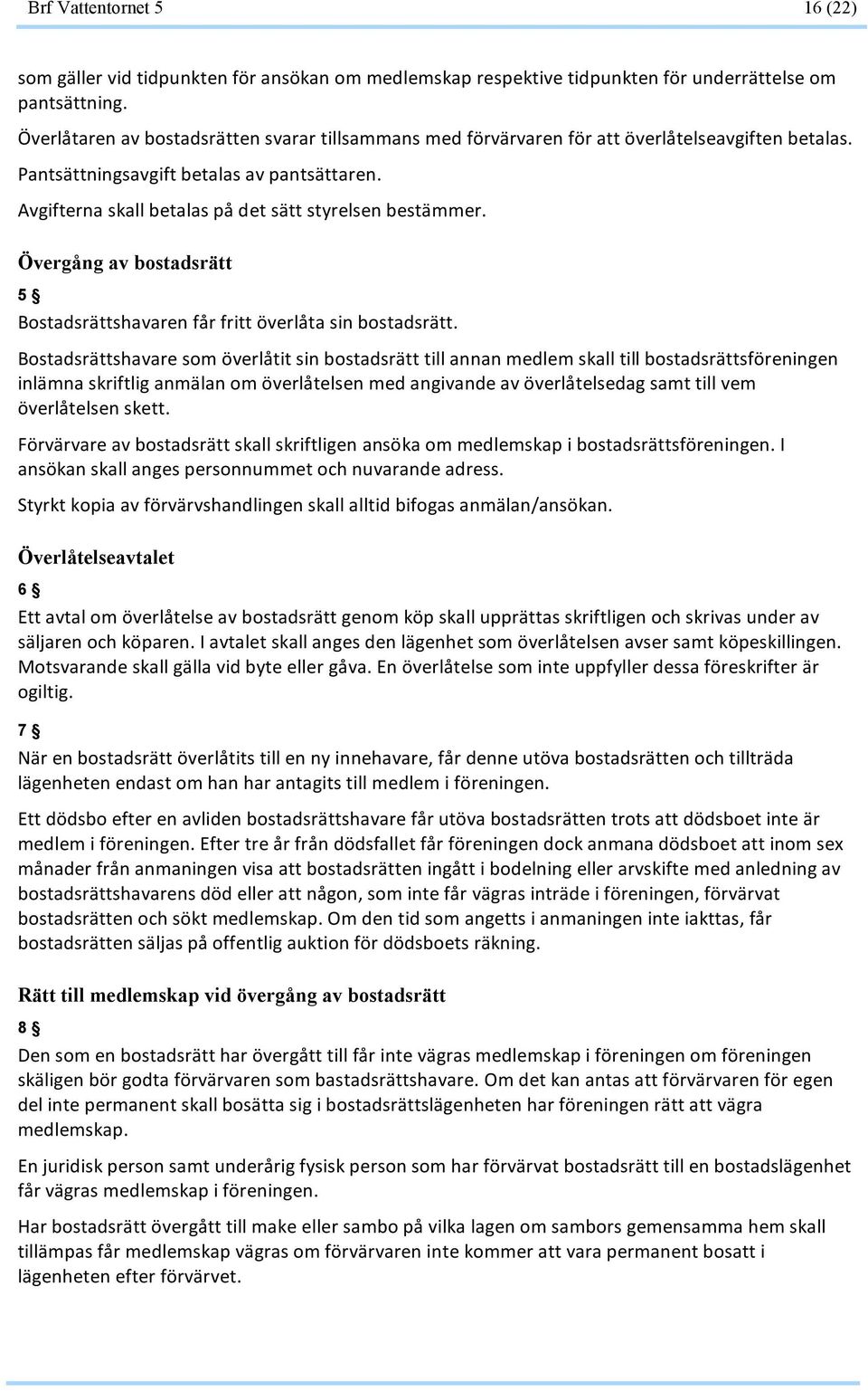 Övergång av bostadsrätt 5 Bostadsrättshavarenfårfrittöverlåtasinbostadsrätt.