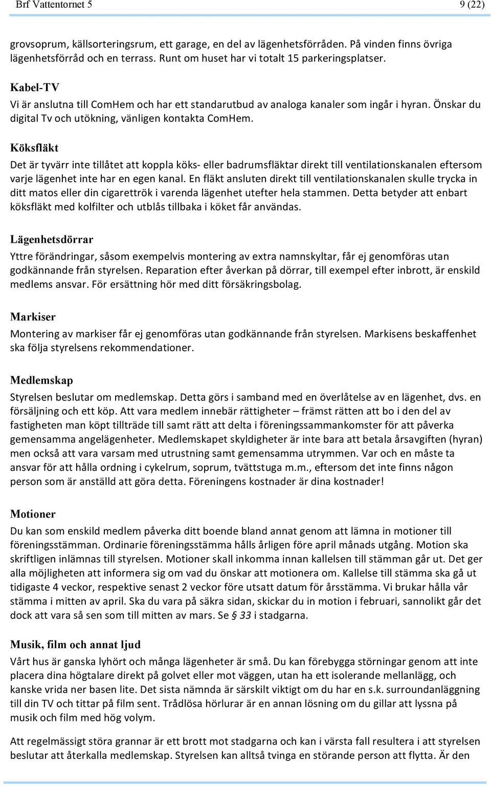 Köksfläkt Detärtyvärrintetillåtetattkopplaköks ellerbadrumsfläktardirekttillventilationskanaleneftersom varjelägenhetinteharenegenkanal.